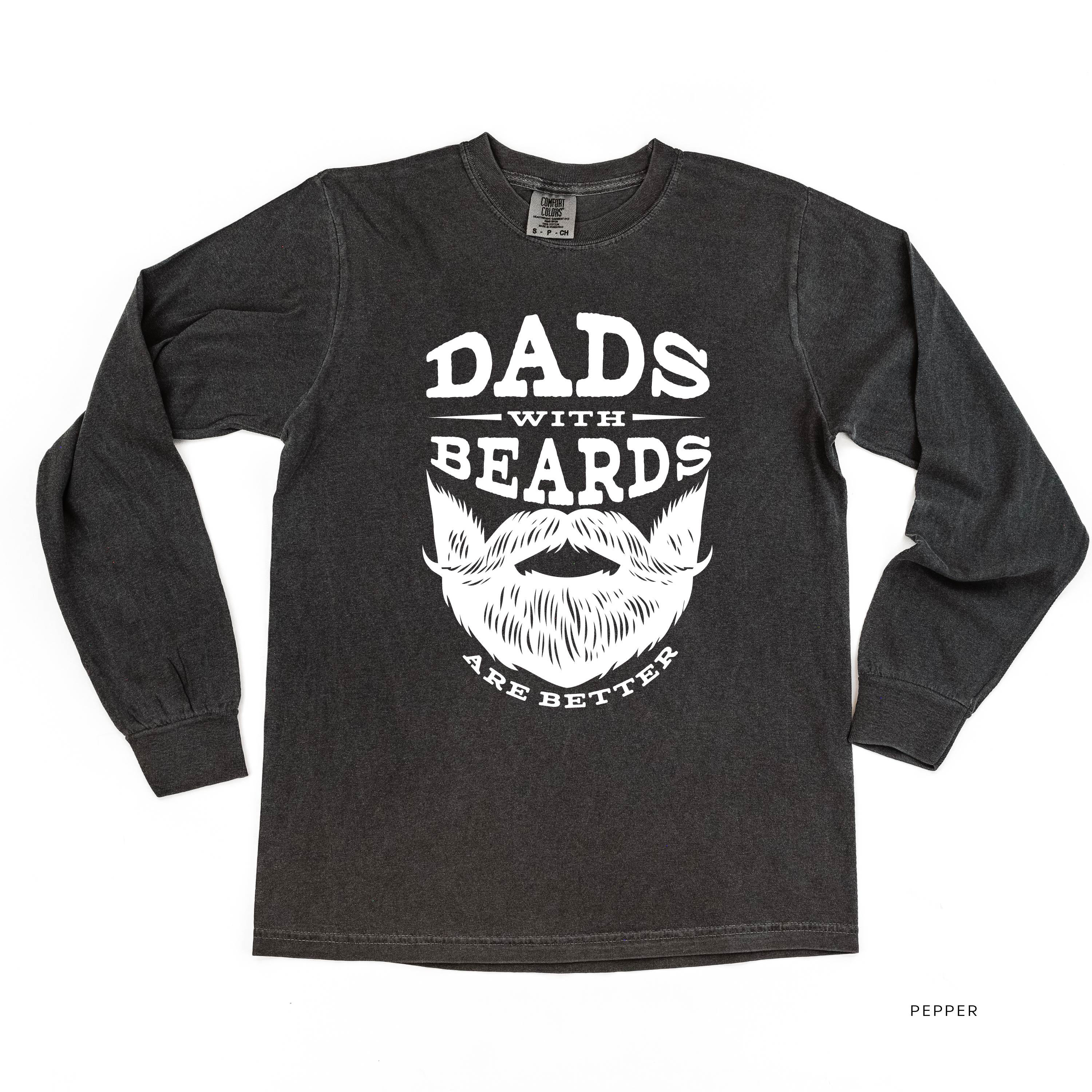 Dads With Beards Are Better -Long Sleeve Comfort Colors Tee
