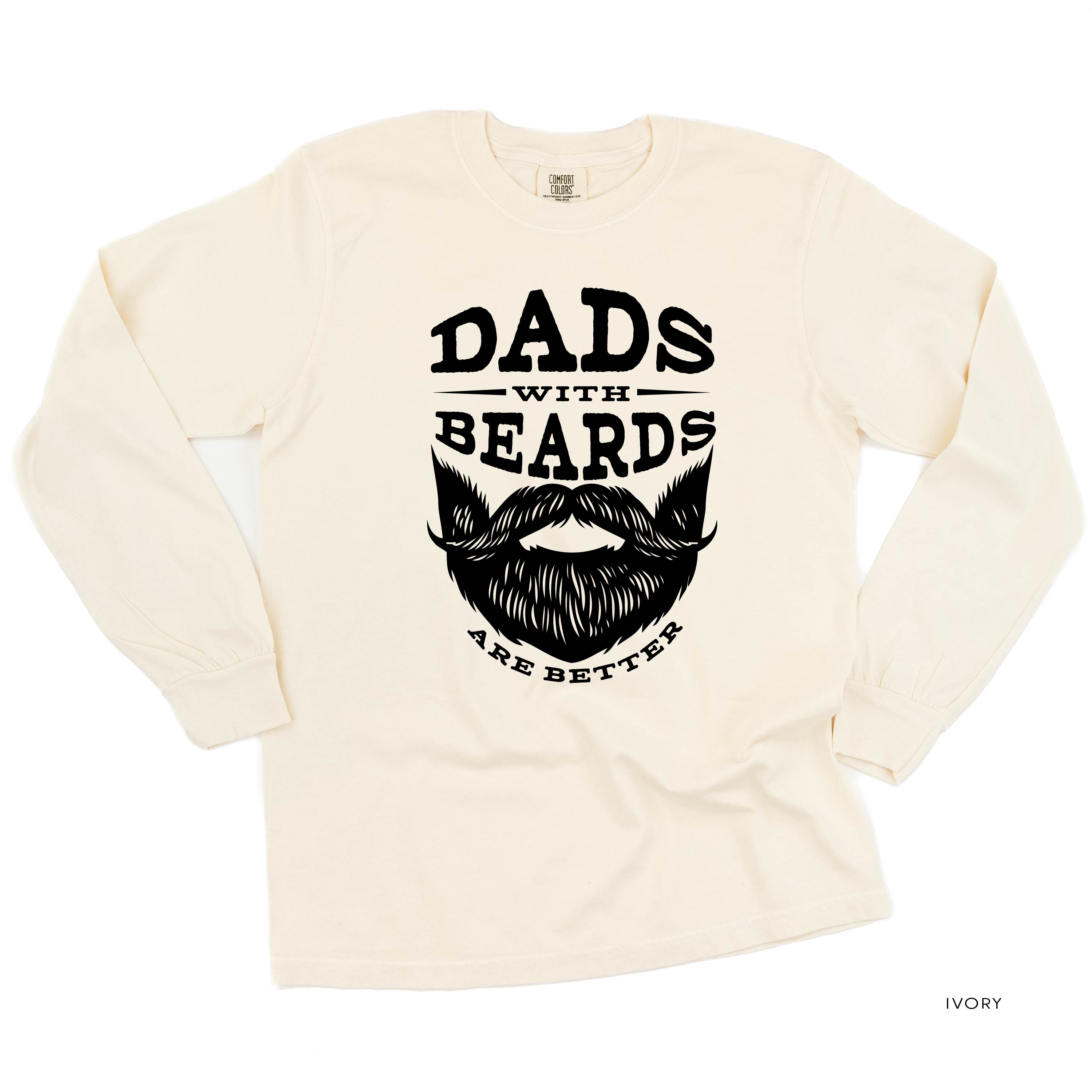 Dads With Beards Are Better -Long Sleeve Comfort Colors Tee