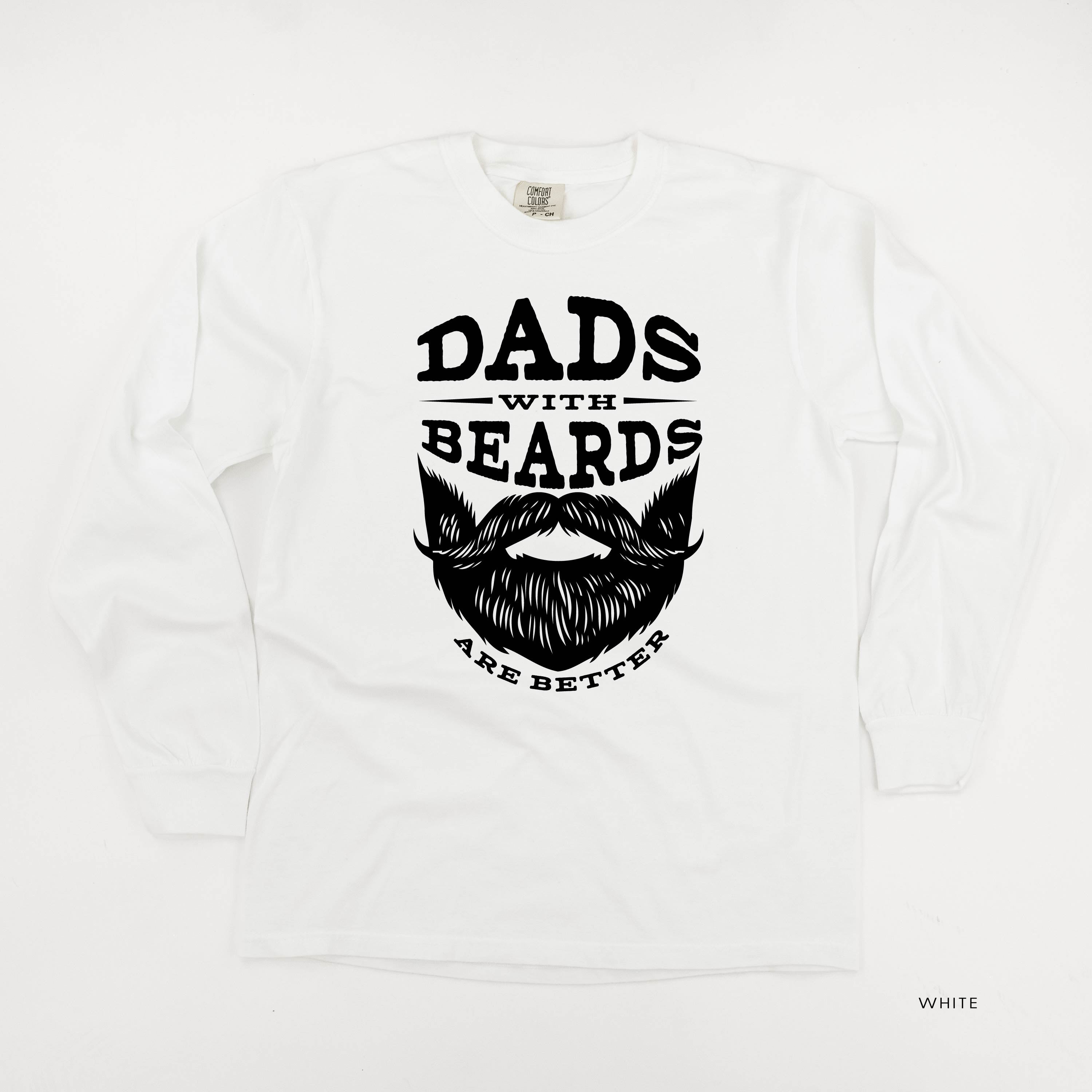 Dads With Beards Are Better -Long Sleeve Comfort Colors Tee