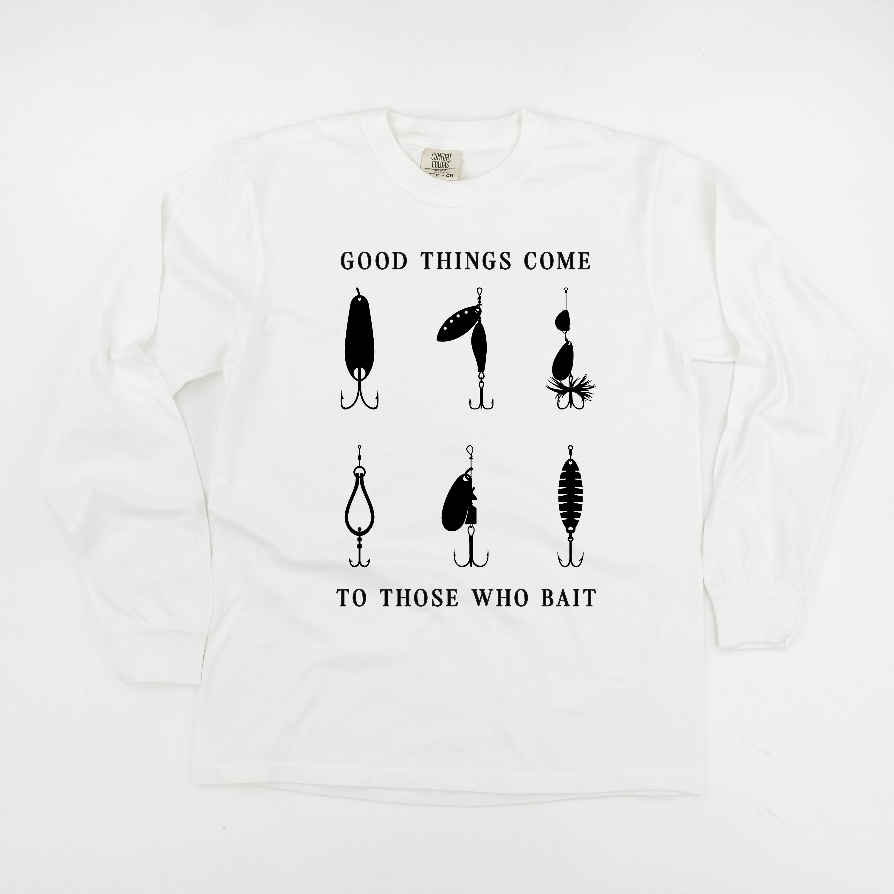 Good Things Come to Those Who Bait - Long Sleeve Comfort Colors Tee
