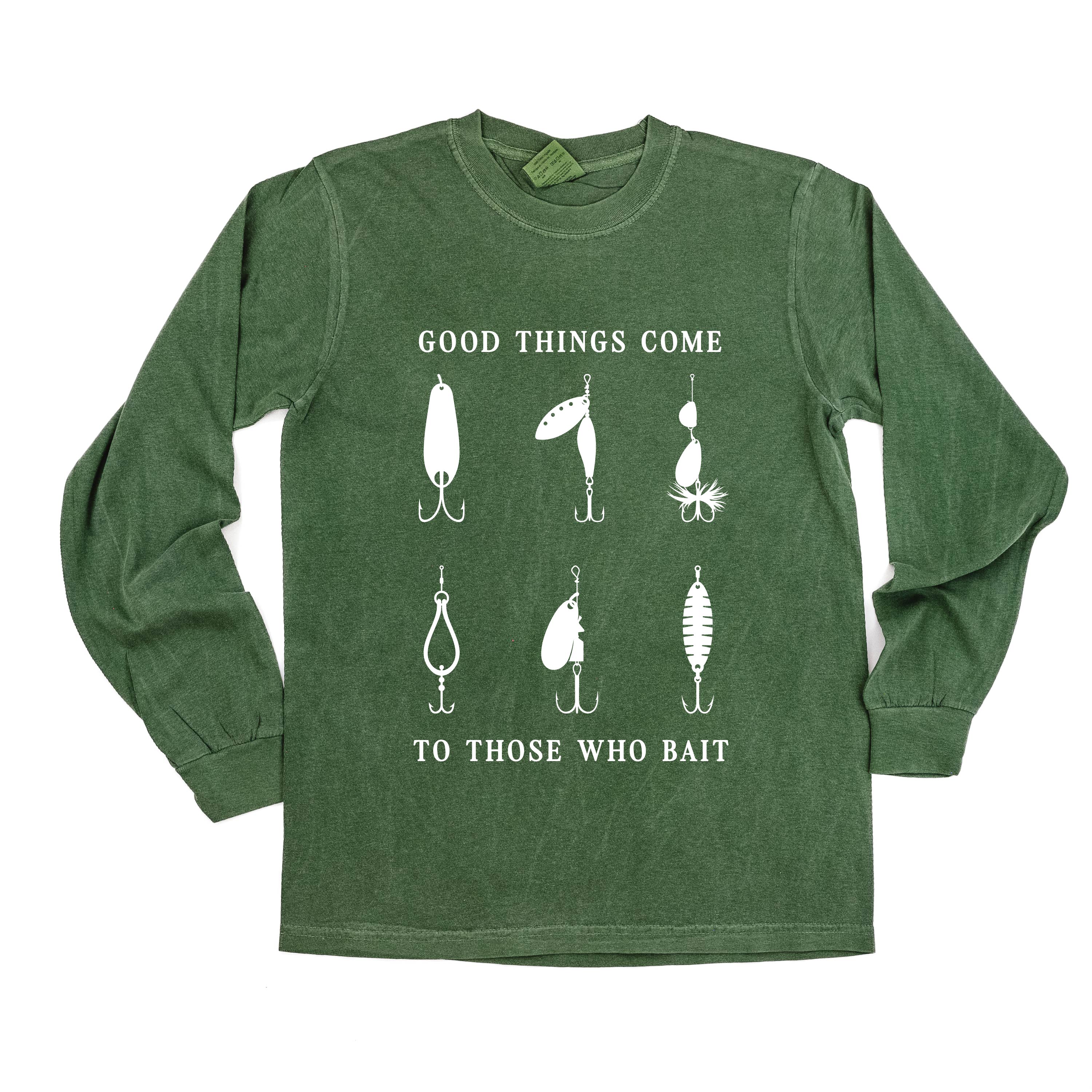 Good Things Come to Those Who Bait - Long Sleeve Comfort Colors Tee