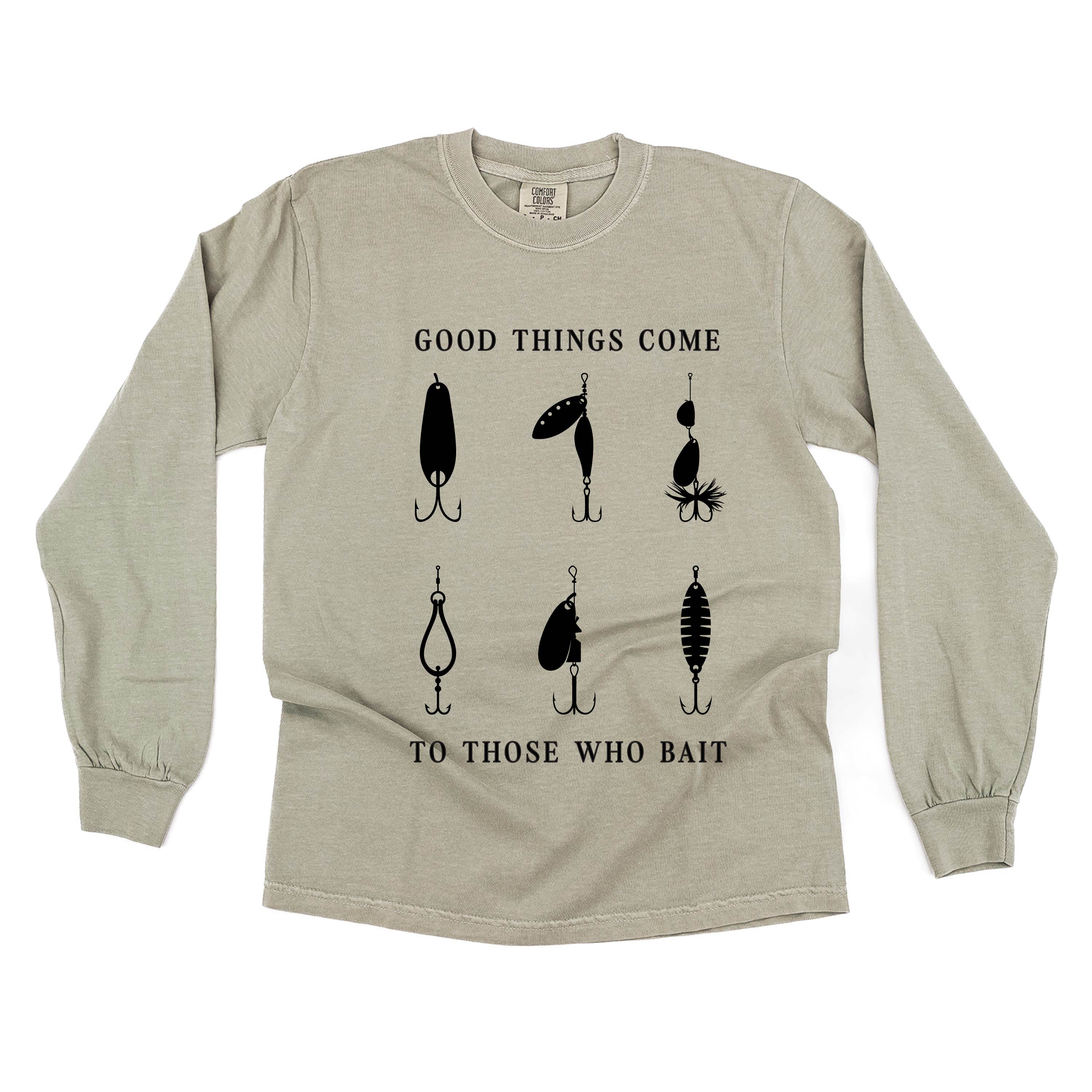 Good Things Come to Those Who Bait - Long Sleeve Comfort Colors Tee