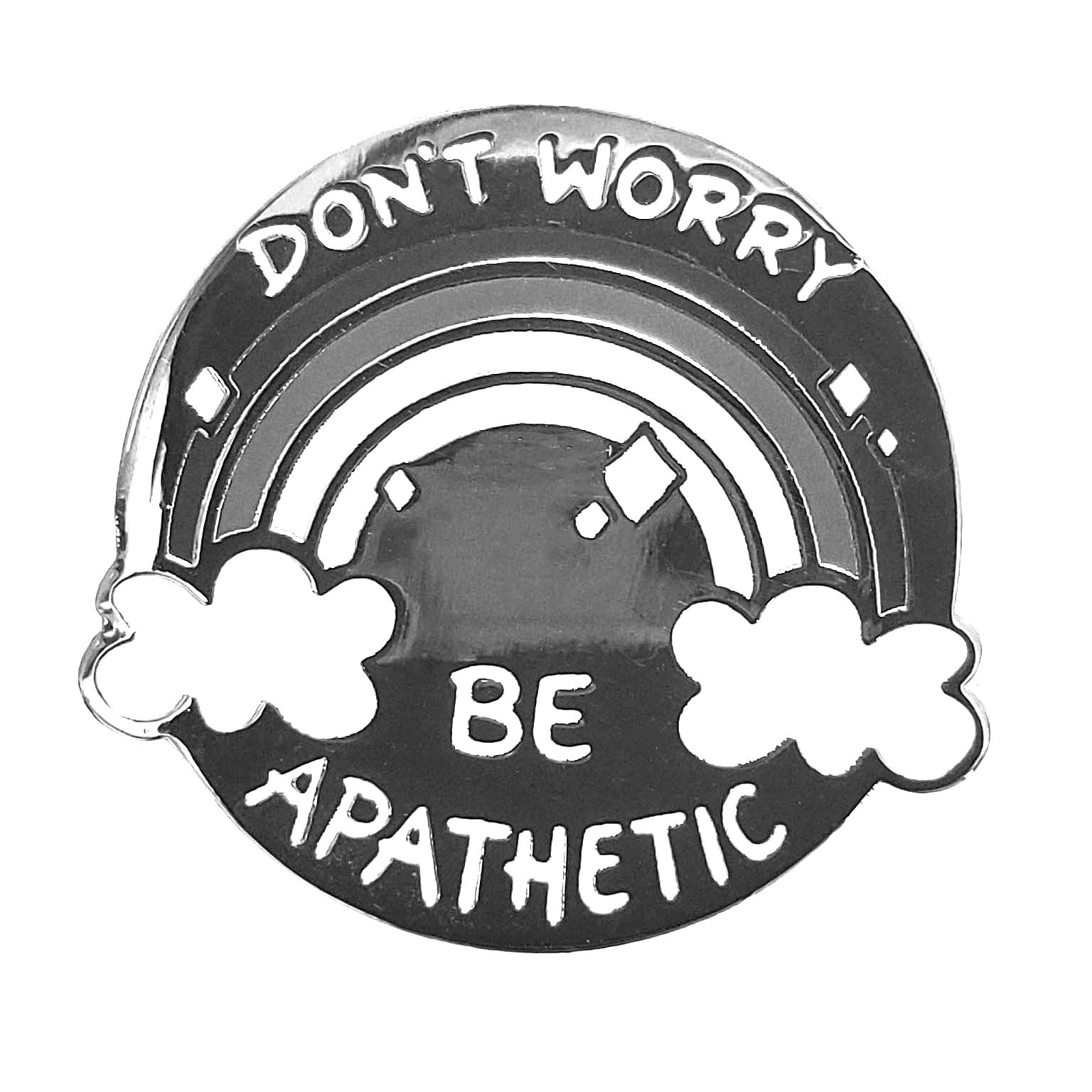 Don&amp;#39;t Worry Be Apathetic Pin