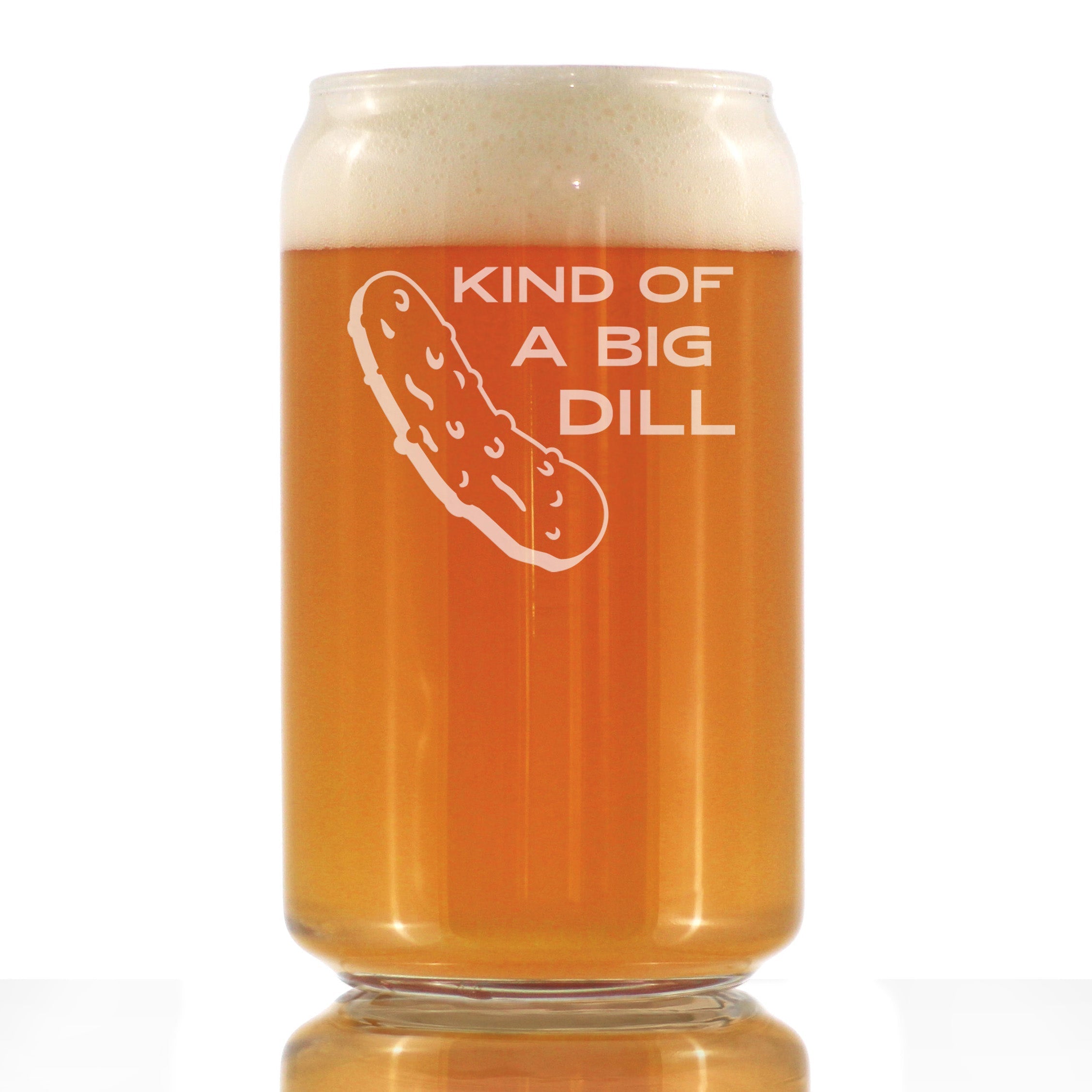 Kind of a Big Dill - Funny Pickle Beer Can Pint Glass Gifts for Friends &amp;amp; Coworkers - Unique Pickle Decorations