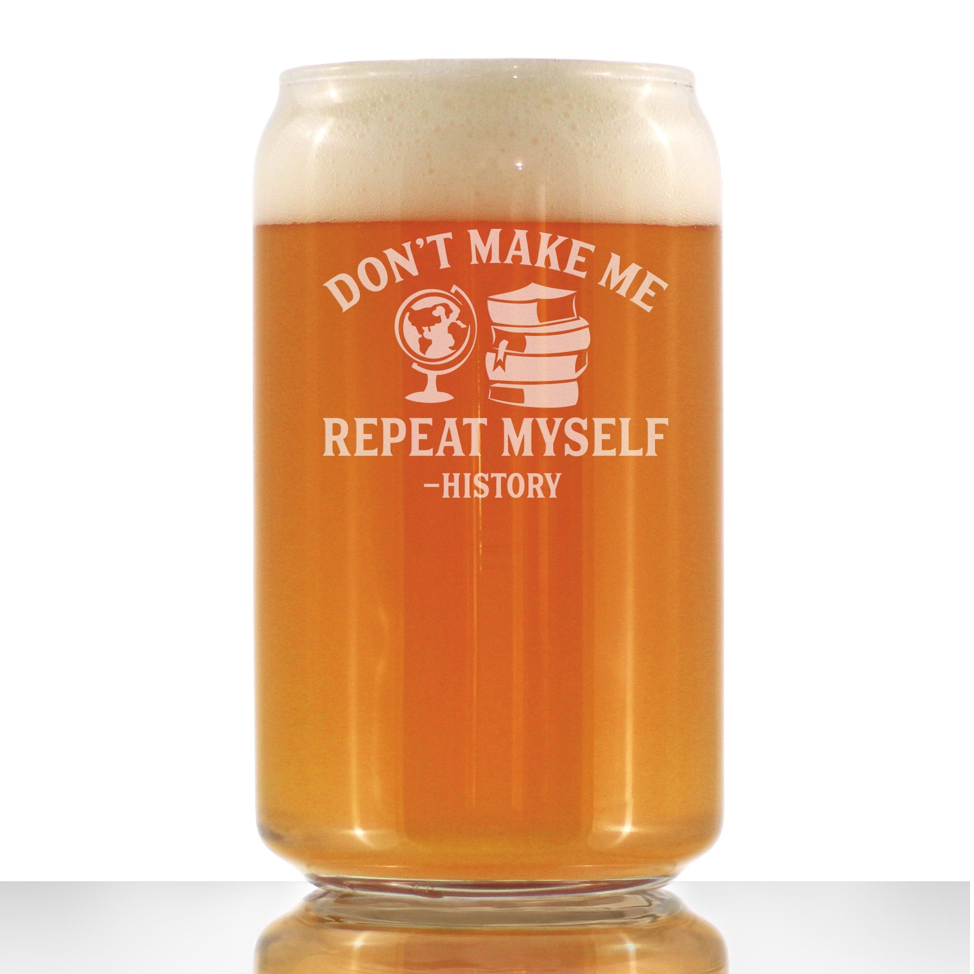 History: Don&amp;#39;t Make Me Repeat Myself - Beer Can Pint Glass - Funny Teacher Gifts for Women &amp;amp; Men - 16 oz Glasses