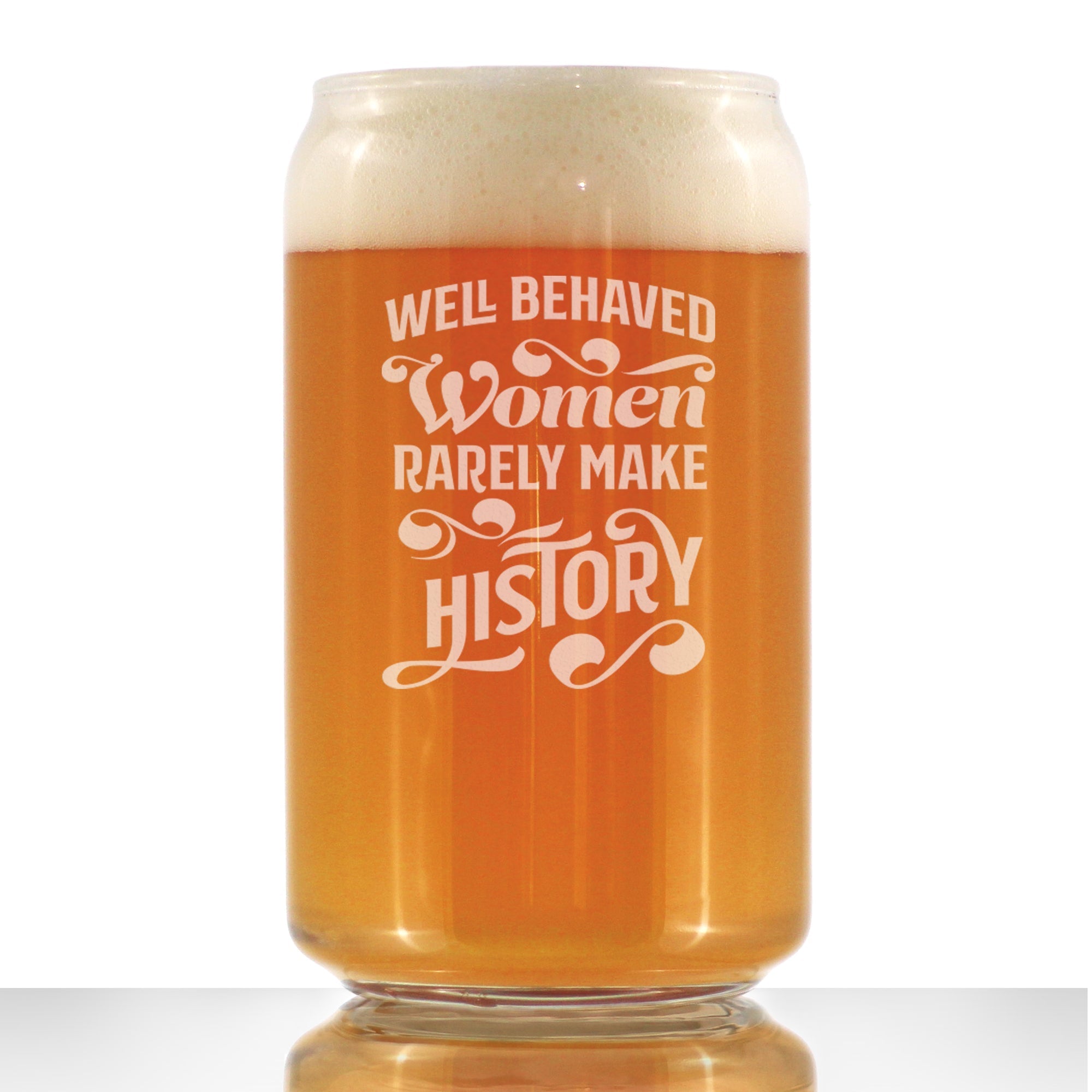 Well Behaved Women Rarely Make History Beer Can Pint Glass - Funny Gift for Women - Cute Engraved Glasses for Girls - 16 oz