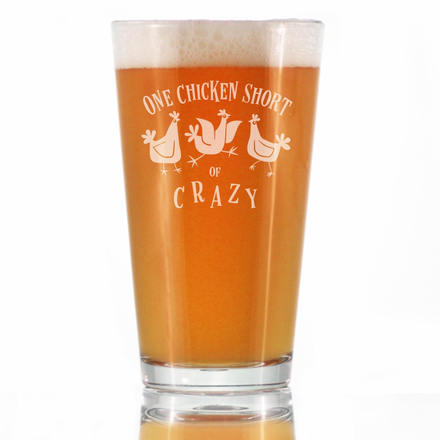 One Chicken Short of Crazy - Pint Glass for Beer - Funny Chicken Gifts for Women and Men with Chickens - 16 oz Glasses