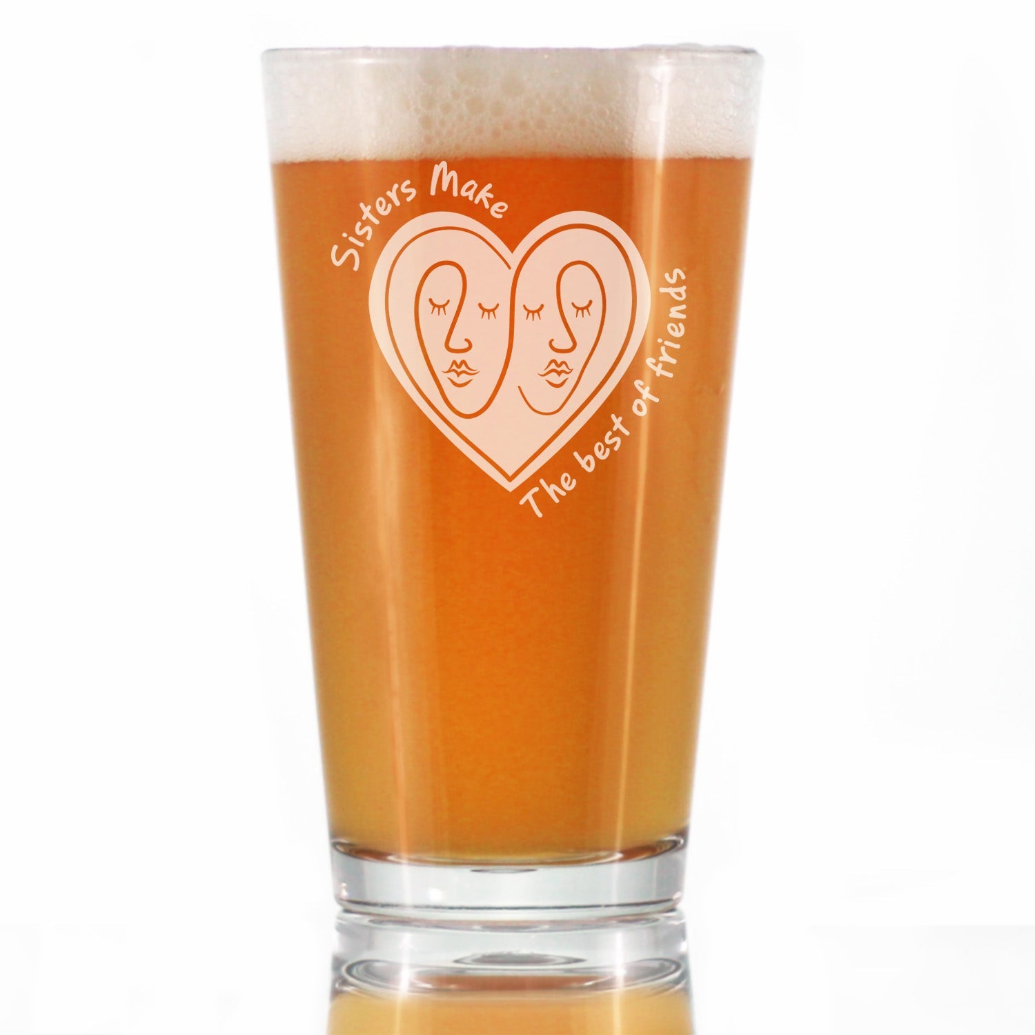 Sisters Make The Best Friends - Pint Glass for Beer - Unique Sister Gifts for Women - 16 oz Glasses