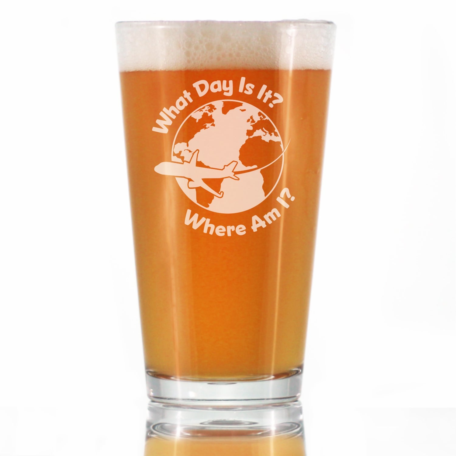 What Day Is It - Pint Glass for Beer - Funny Flight Attendant Gifts for Flight Attendants &amp;amp; Pilots - 16 oz Glasses