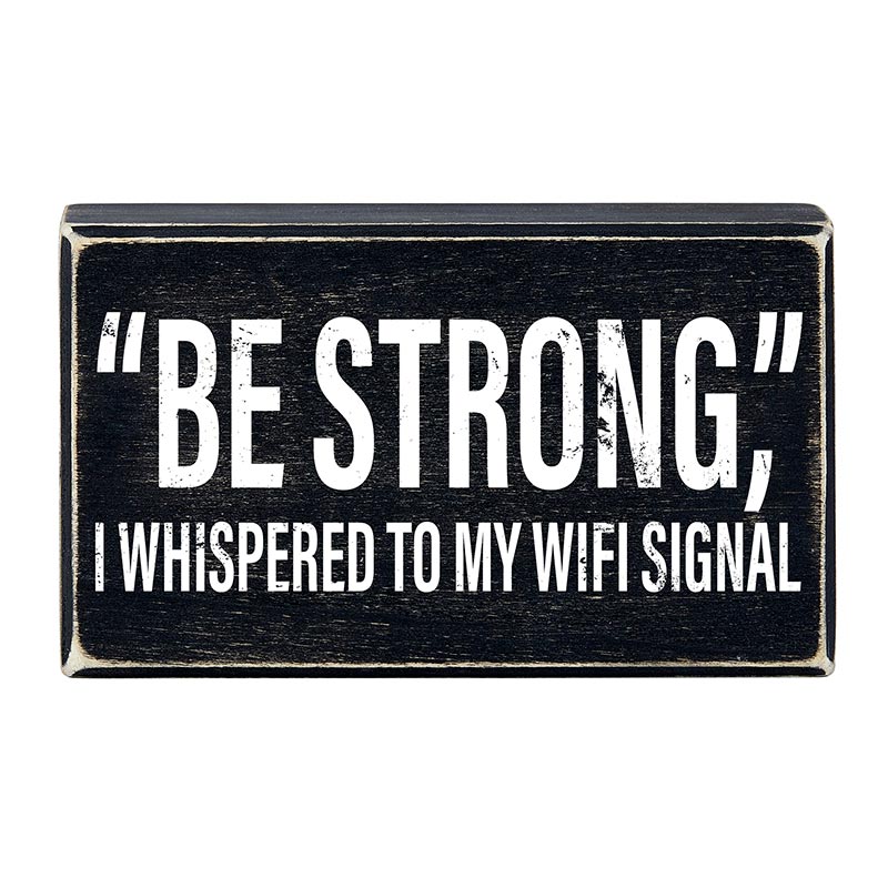 &amp;quot;Be Strong&amp;quot; I Whispered To My WIFI Signal Rustic Wooden Black Box Sign | Funny Wall Decor