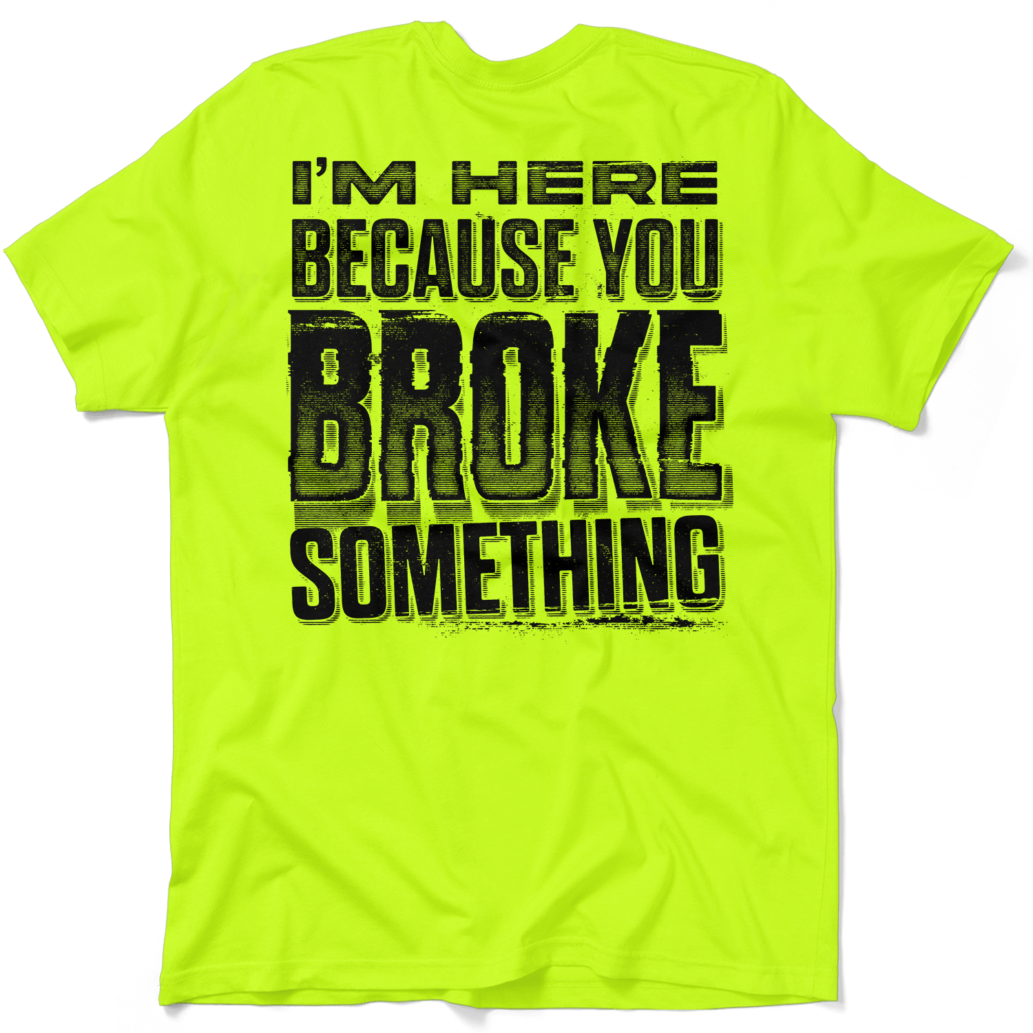 Broke Something - Safety Yellow T-Shirt