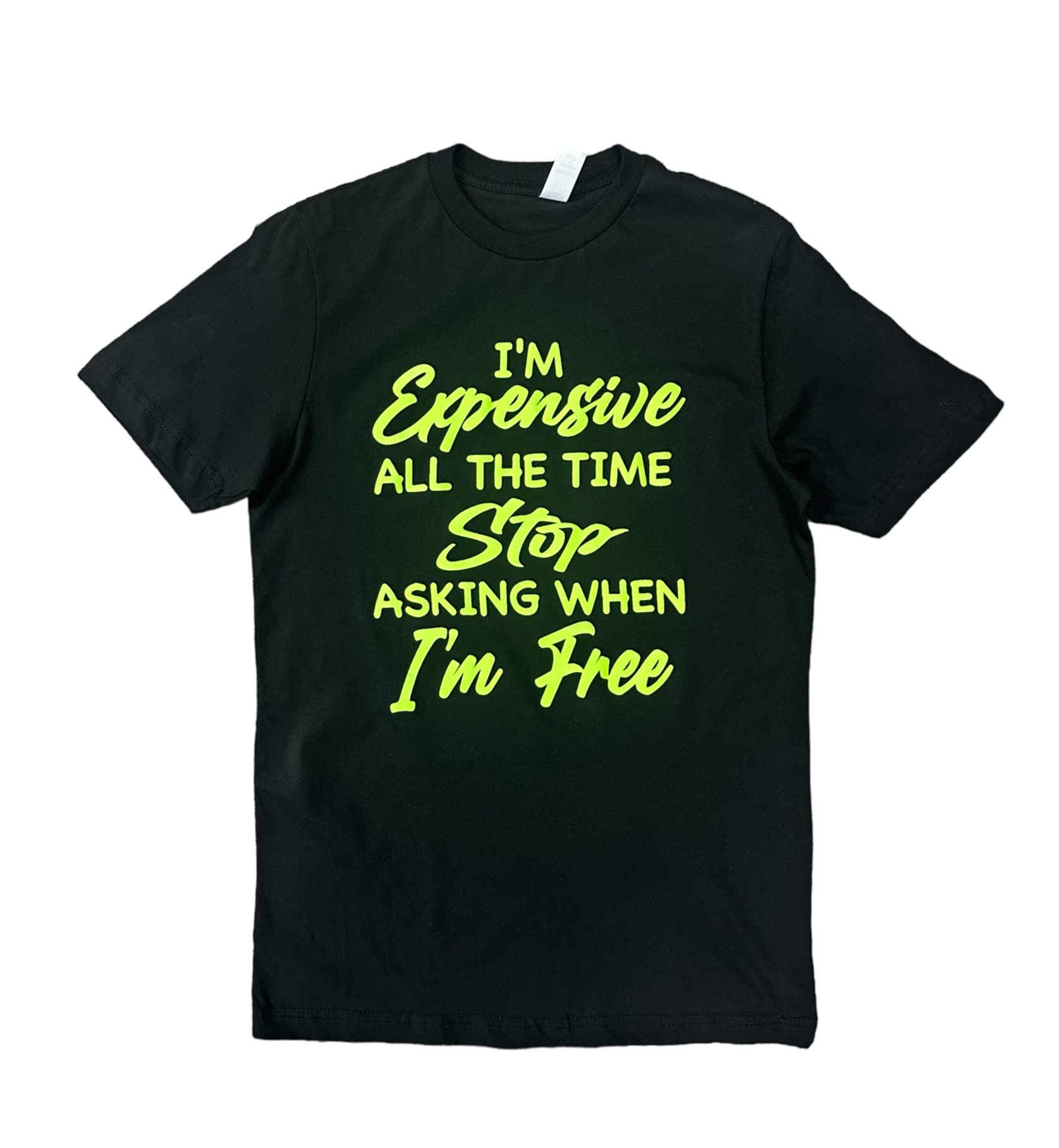 I&amp;#39;m Expensive All The Time Stop Asking When I&amp;#39;m Free T-Shirt -Black