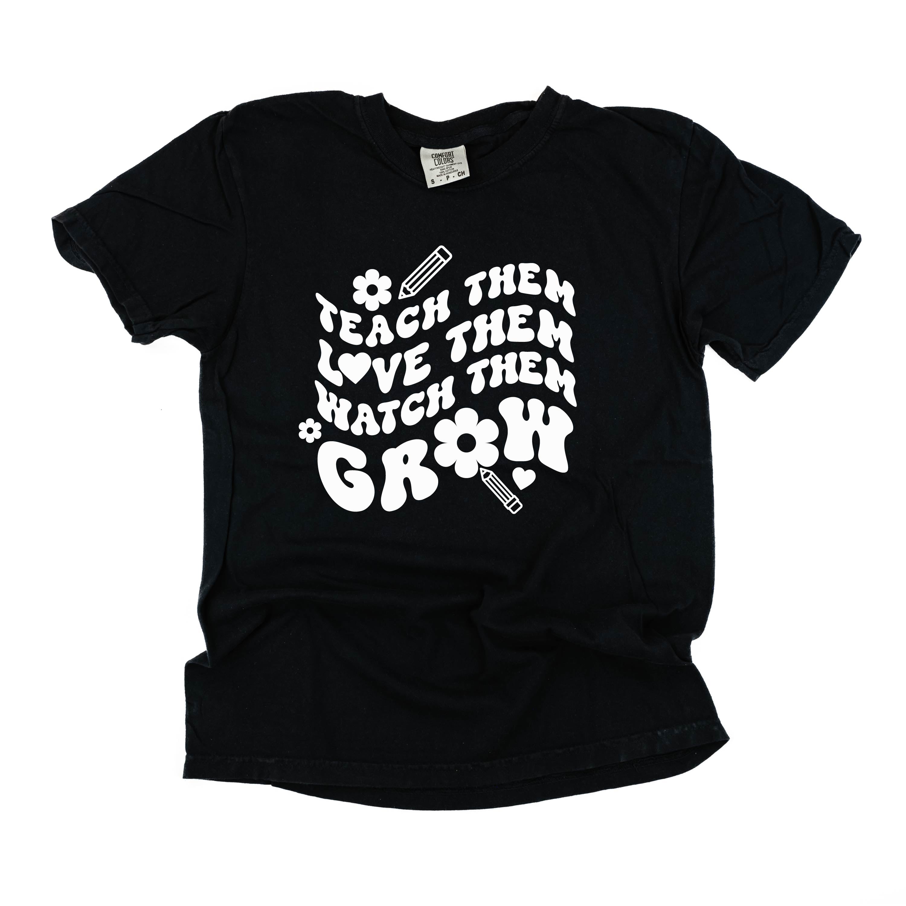 Teach Them Love Them Watch Them Grow (Back to School Version) - Comfort Colors Tee