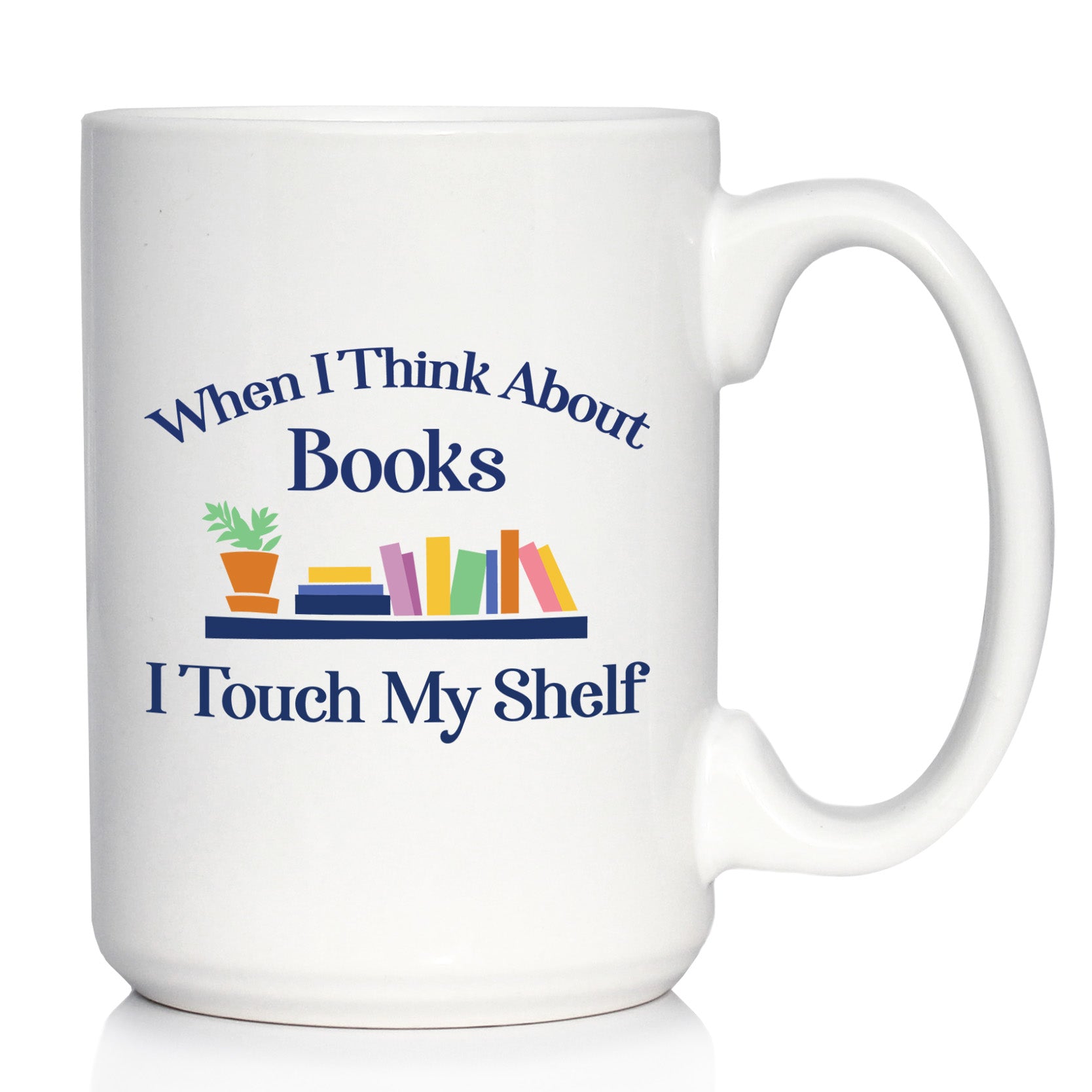 When I Think About Books I Touch My Shelf Coffee Mug - Funny Book Club Gifts for Readers
