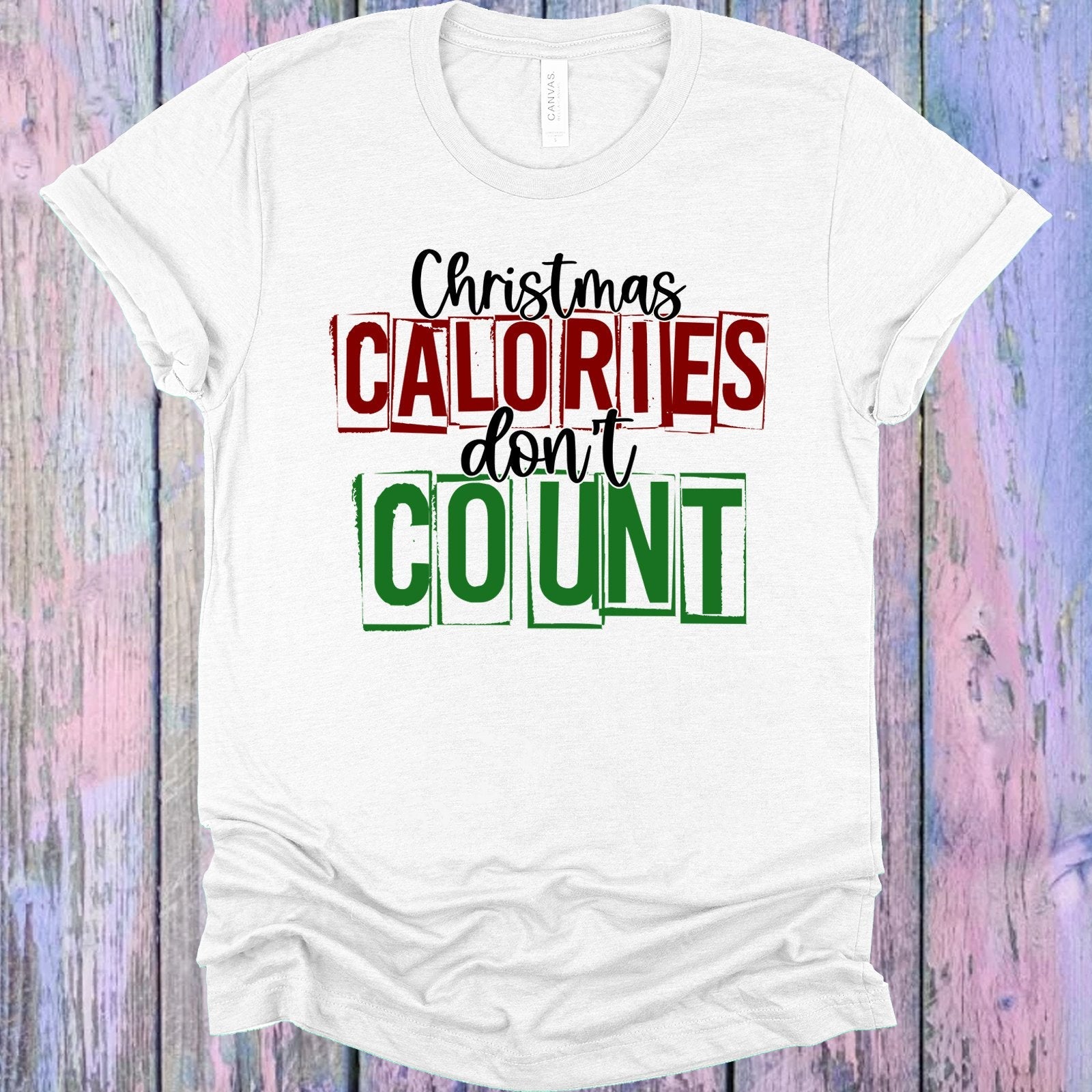 Christmas Calories Don&amp;#39;t Count Graphic Tee