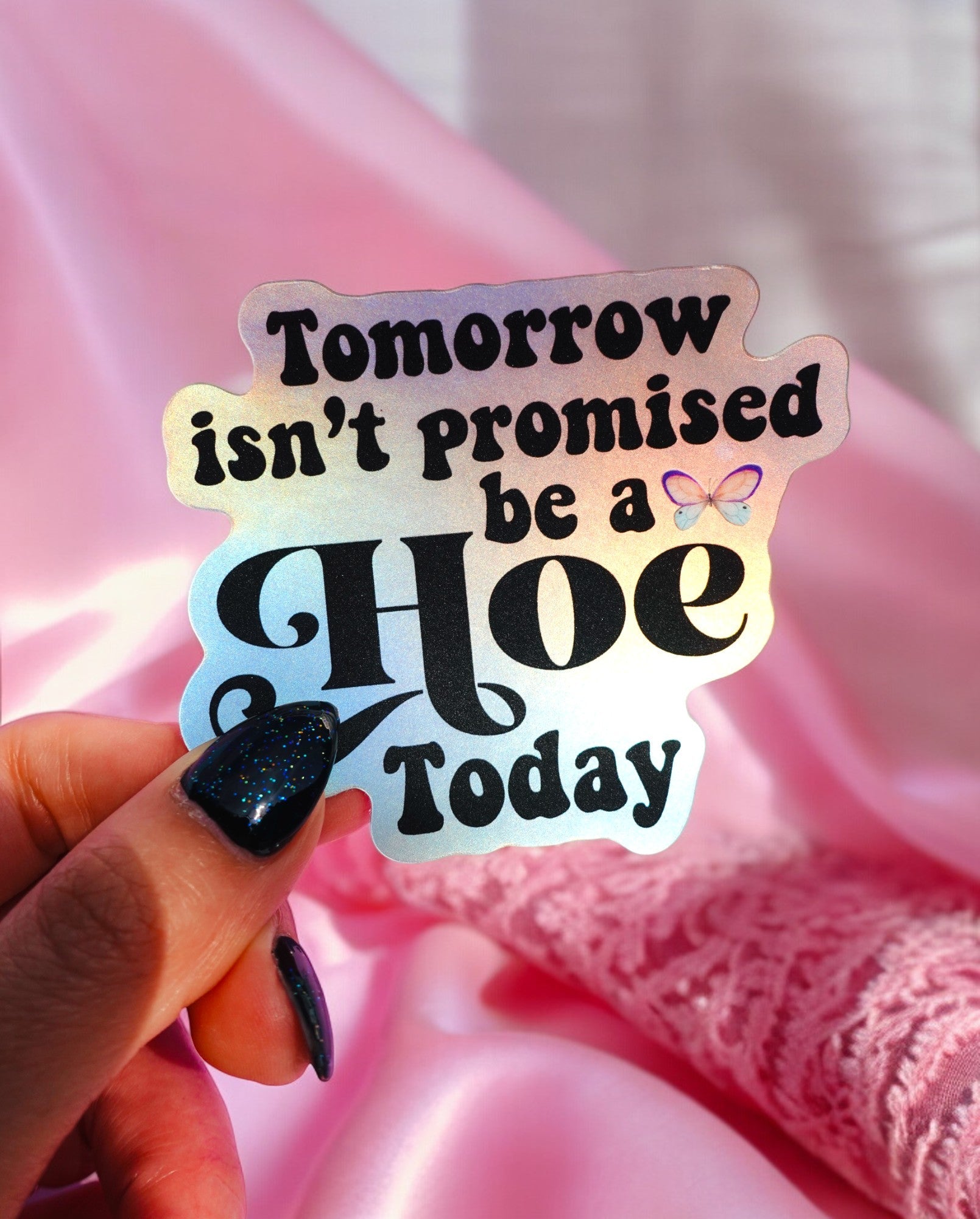 Tomorrow Isn&amp;#39;t Promised Be A Hoe Today Sticker