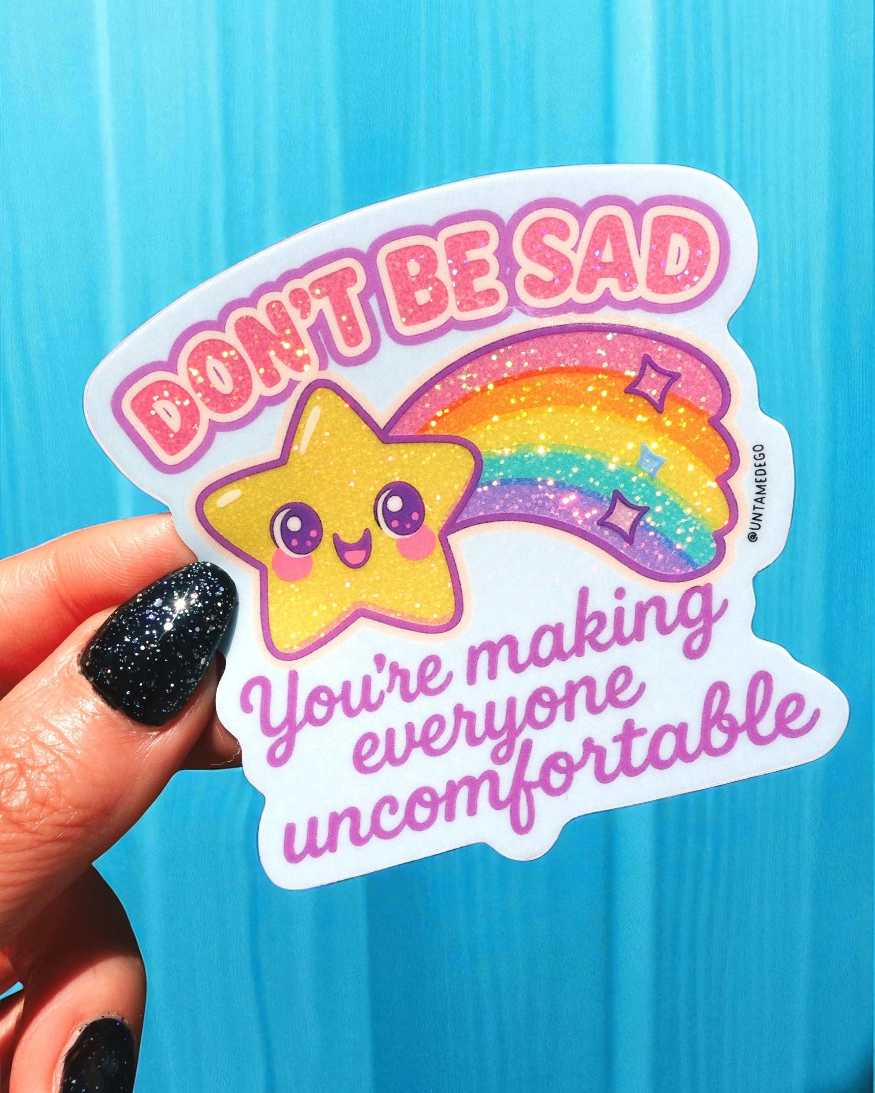 Funny Vinyl Sticker – Don&amp;#39;t Be Sad You&amp;#39;re Making Everyone Uncomfortable – Holographic Rainbow Mental Health Decal