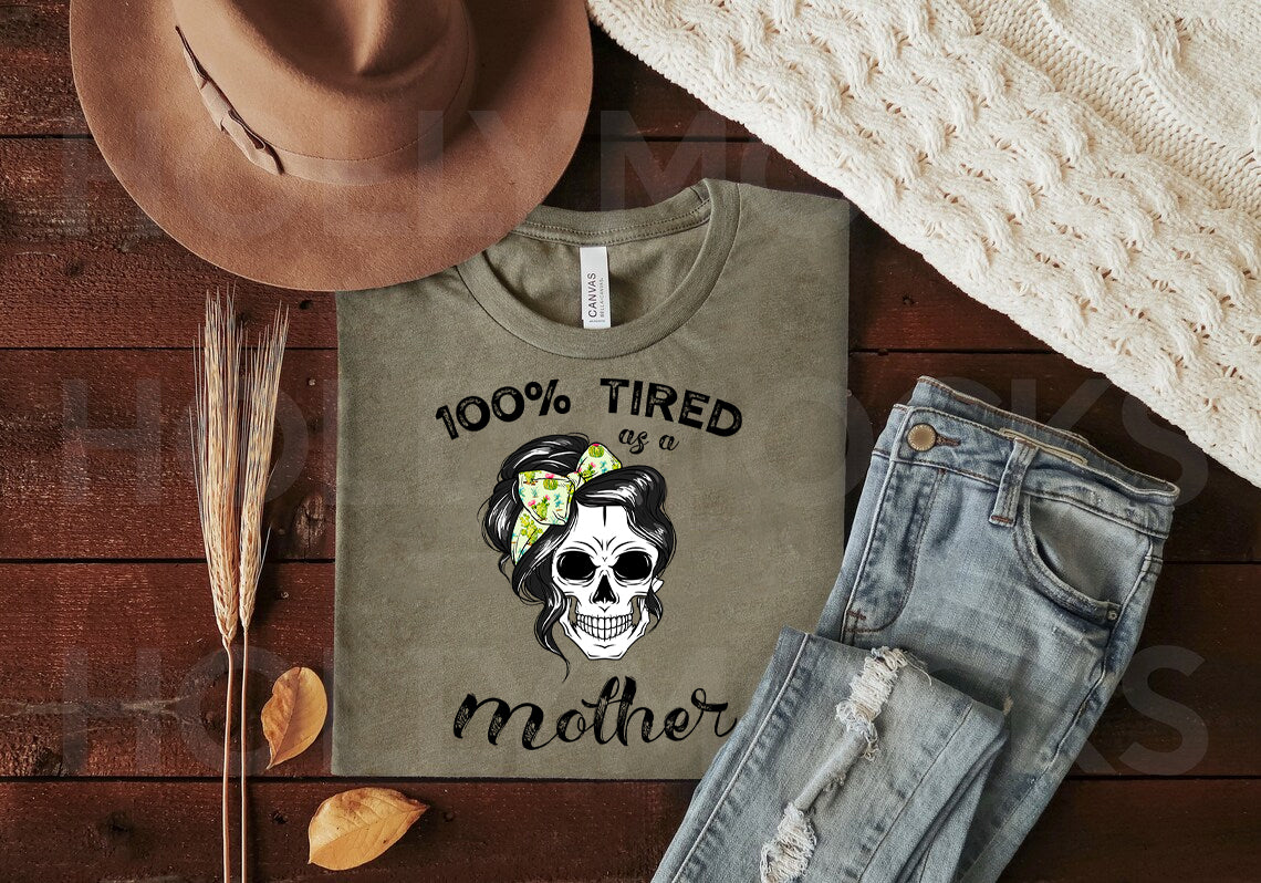 100% Tired as a Mother Graphic Tee