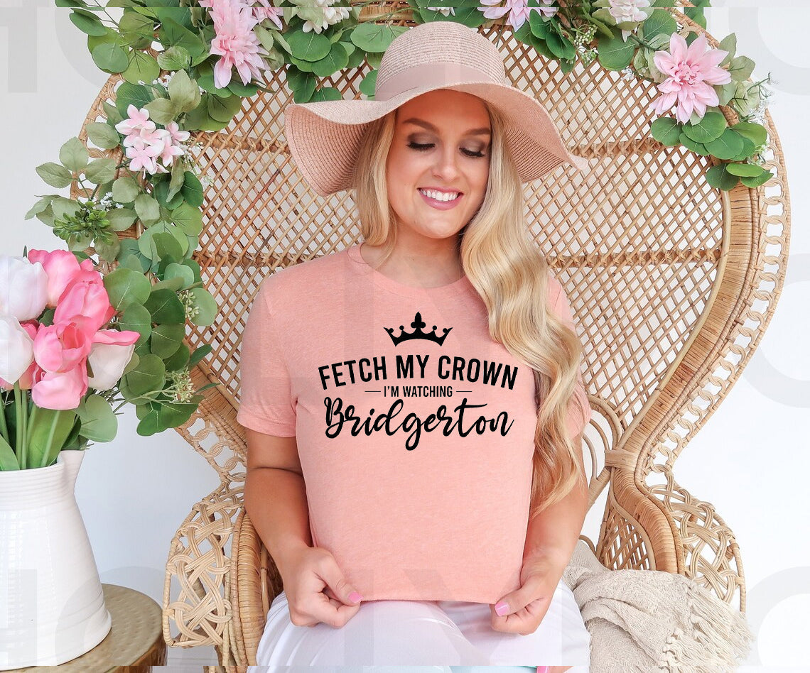Fetch My Crown I&amp;#39;m Watching Bridgerton Graphic Tee