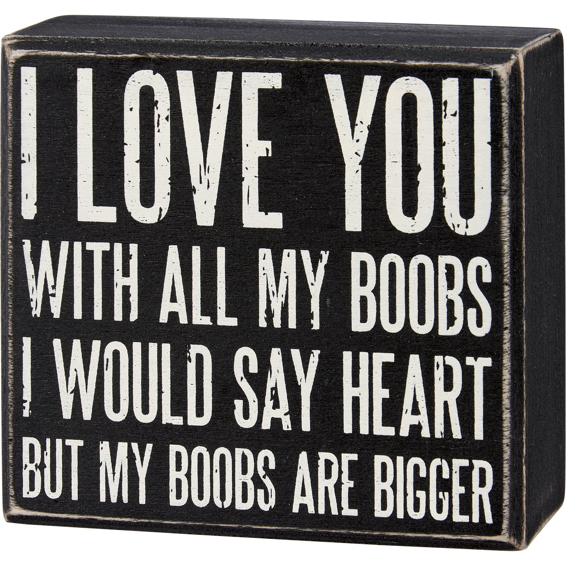 I Love You With All My Boobs - I Would Say Heart But My Boobs Are Bigger Wooden Box Sign Decor | 4.50&amp;quot; x 4.25&amp;quot;