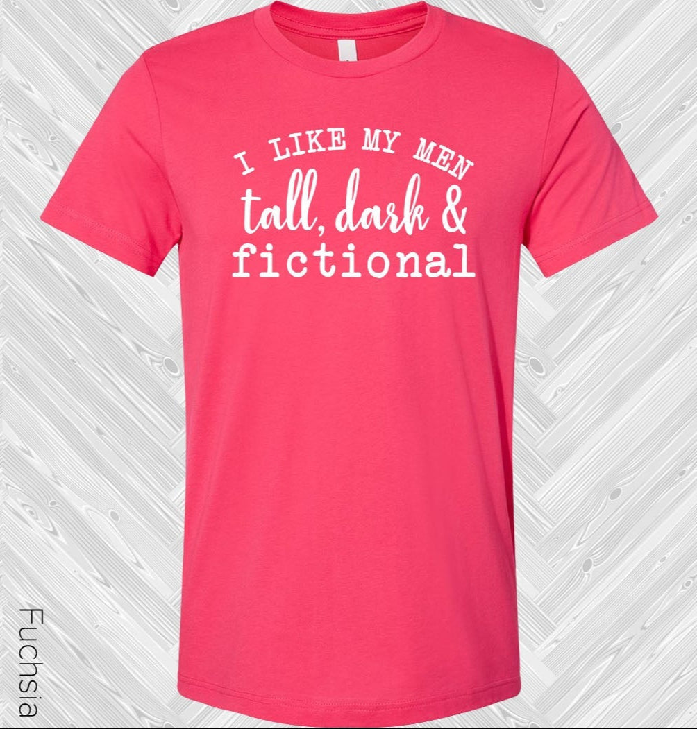 I Like My Men Tall, Dark, & Fictional Graphic Tee
