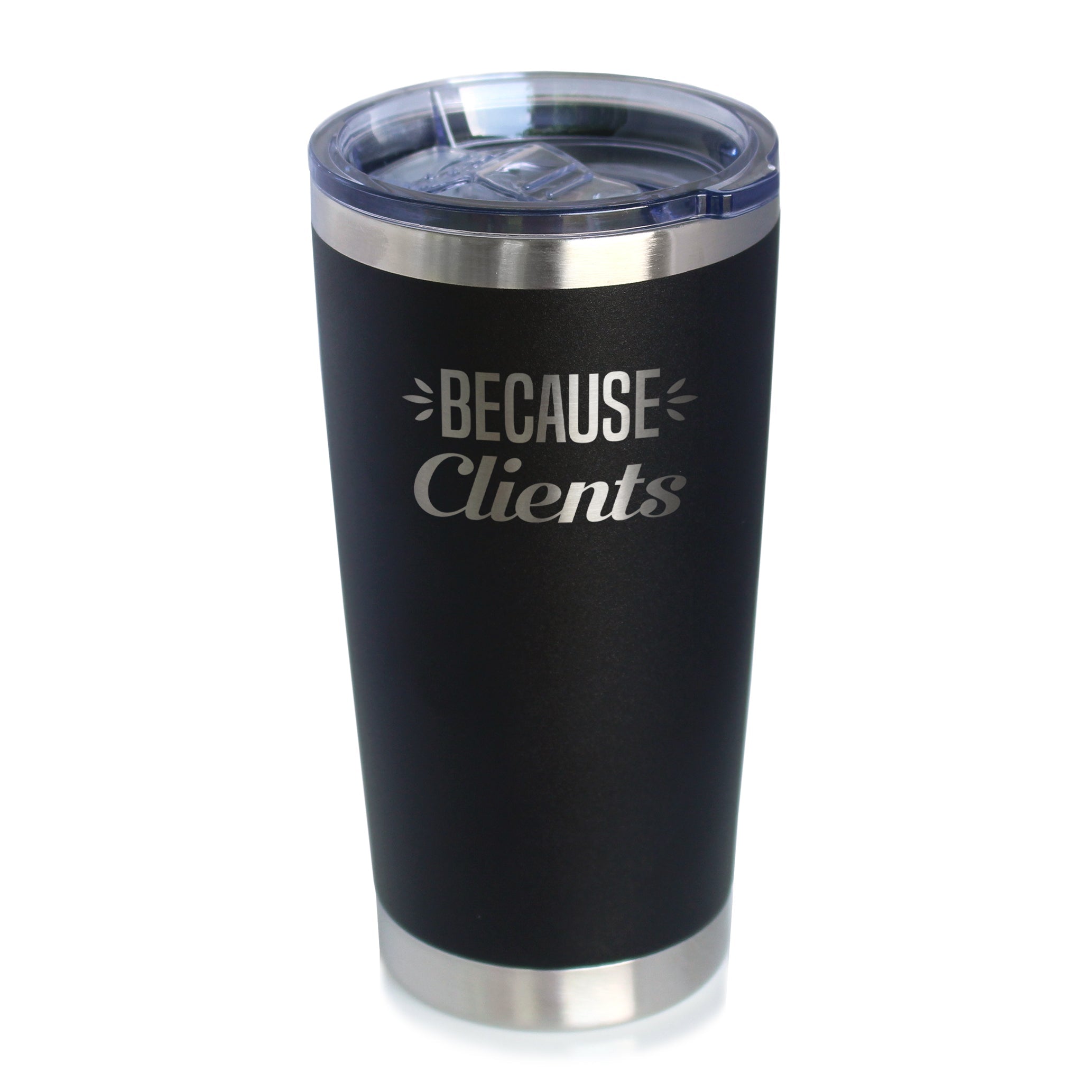 Because Clients - Insulated Coffee Tumbler Cup with Sliding Lid - Stainless Steel Travel Mug - Unique Professional Gifts for Coworkers