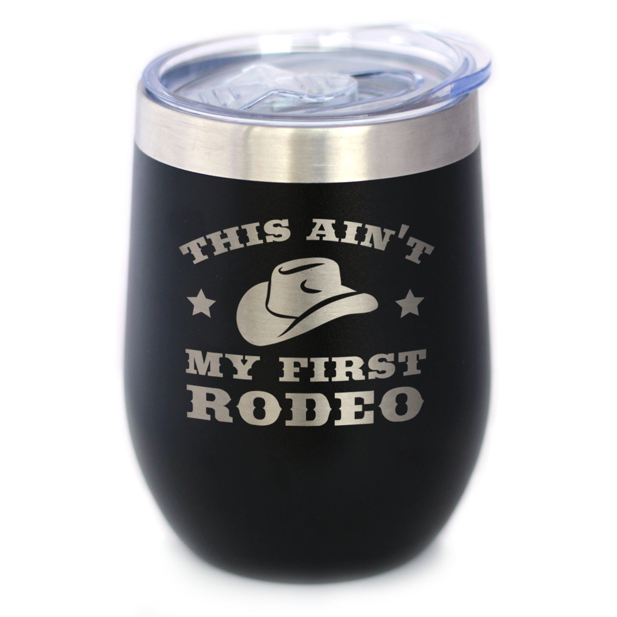 Ain&amp;#39;t My First Rodeo - Wine Tumbler with Sliding Lid - Stemless Stainless Steel Insulated Cup - Funny Gifts for Horse Lovers