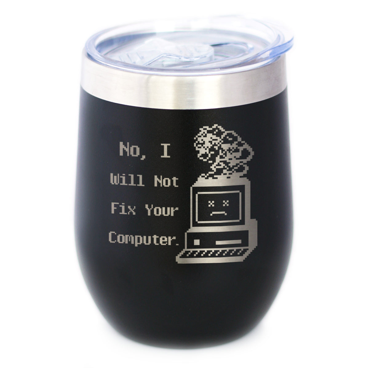 No I Will Not Fix Your Computer Insulated Wine Tumbler with Sliding Lid Funny Tech Gifts 12oz Stainless Steel Tumbler