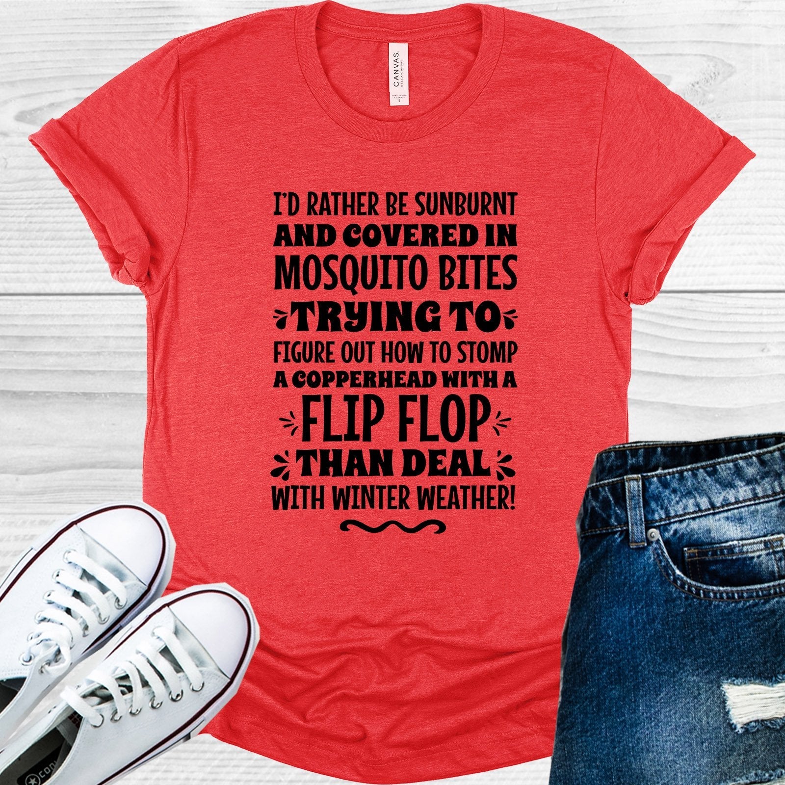 I&amp;#39;d Rather Be Sunburnt and Covered in Mosquito Bites Trying to Figure Out How to Stomp a Copperhead with a Flip Flop Than Deal with Winter Weather Graphic Tee