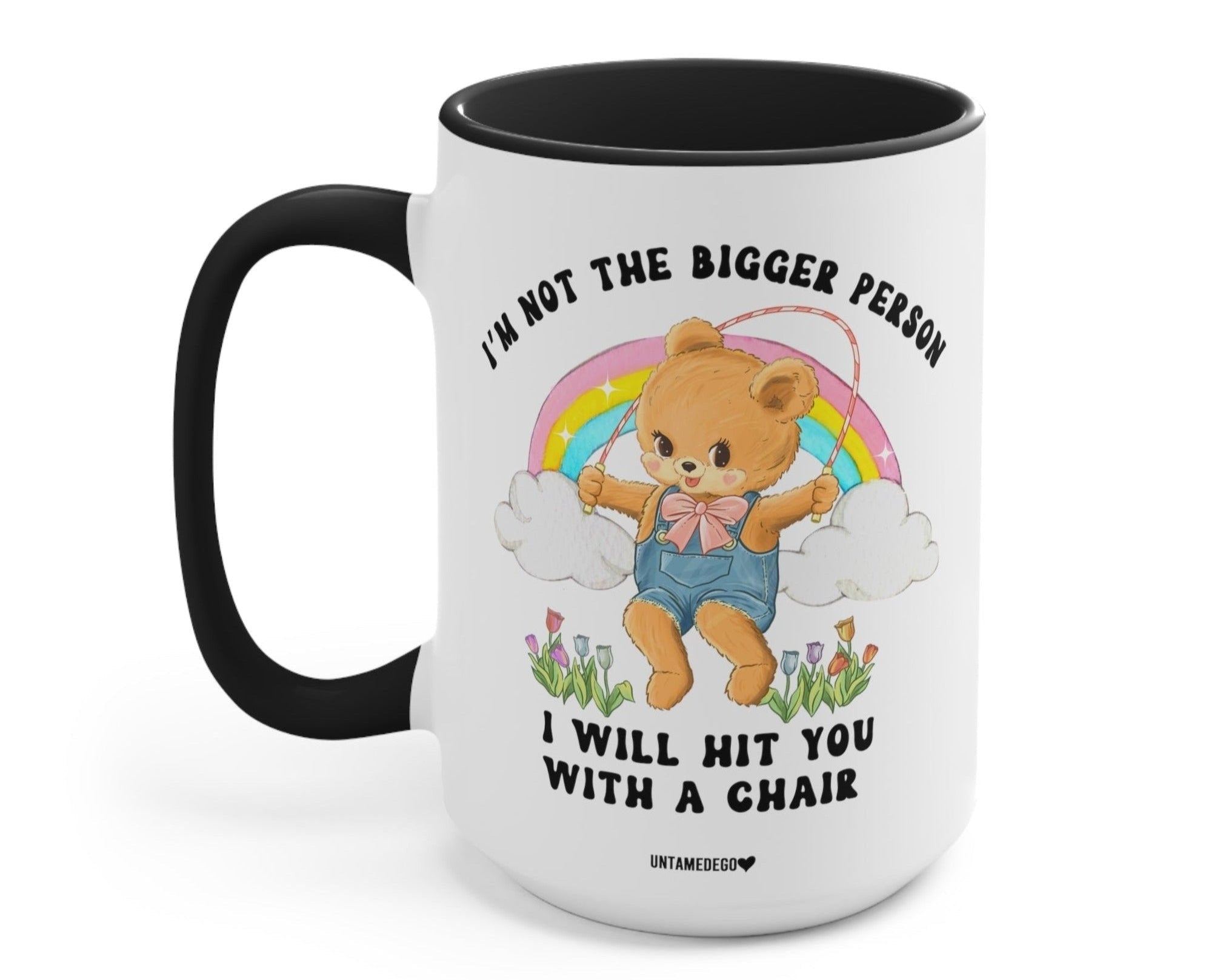 I&amp;#39;m Not The Bigger Person I Will Hit You With A Chair Mug