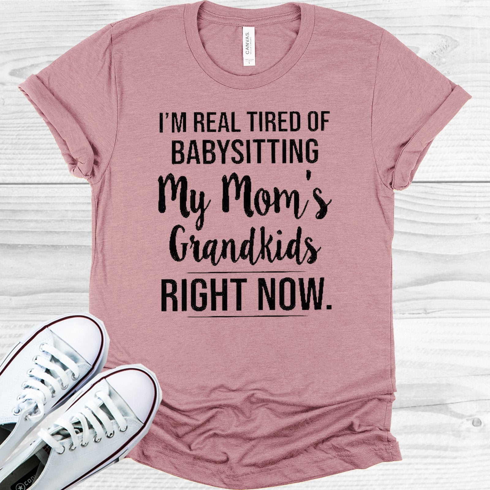 I&amp;#39;m Real Tired of Babysitting My Mom&amp;#39;s Grandkids Right Now Graphic Tee