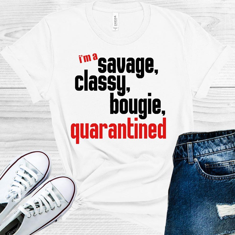 I&amp;#39;m Savage Classy Bougie Quarantined Graphic Tee