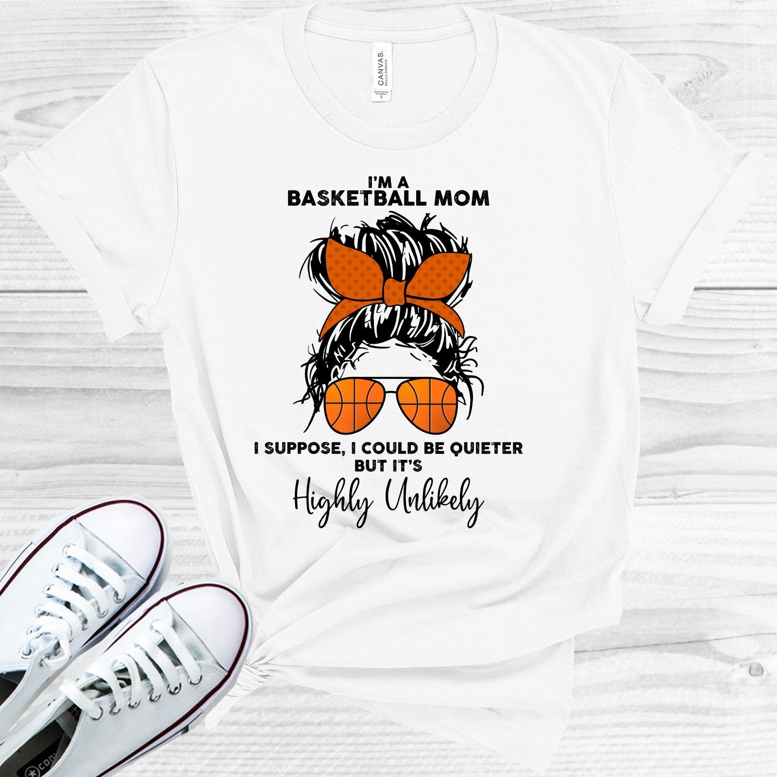 I&amp;#39;m a Basketball Mom I Could Be Quieter But It&amp;#39;s Highly Unlikely Graphic Tee