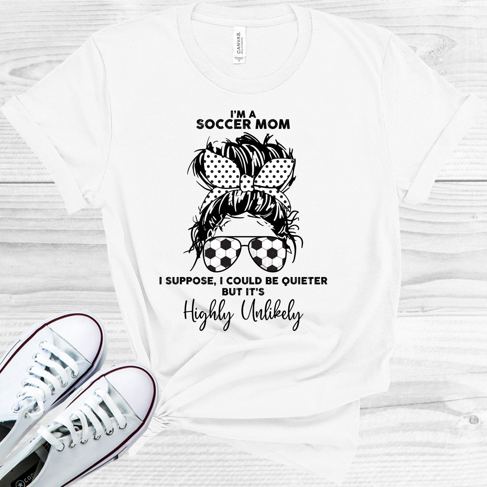 I&amp;#39;m a Soccer Mom I Could Be Quieter But It&amp;#39;s Highly Unlikely Graphic Tee