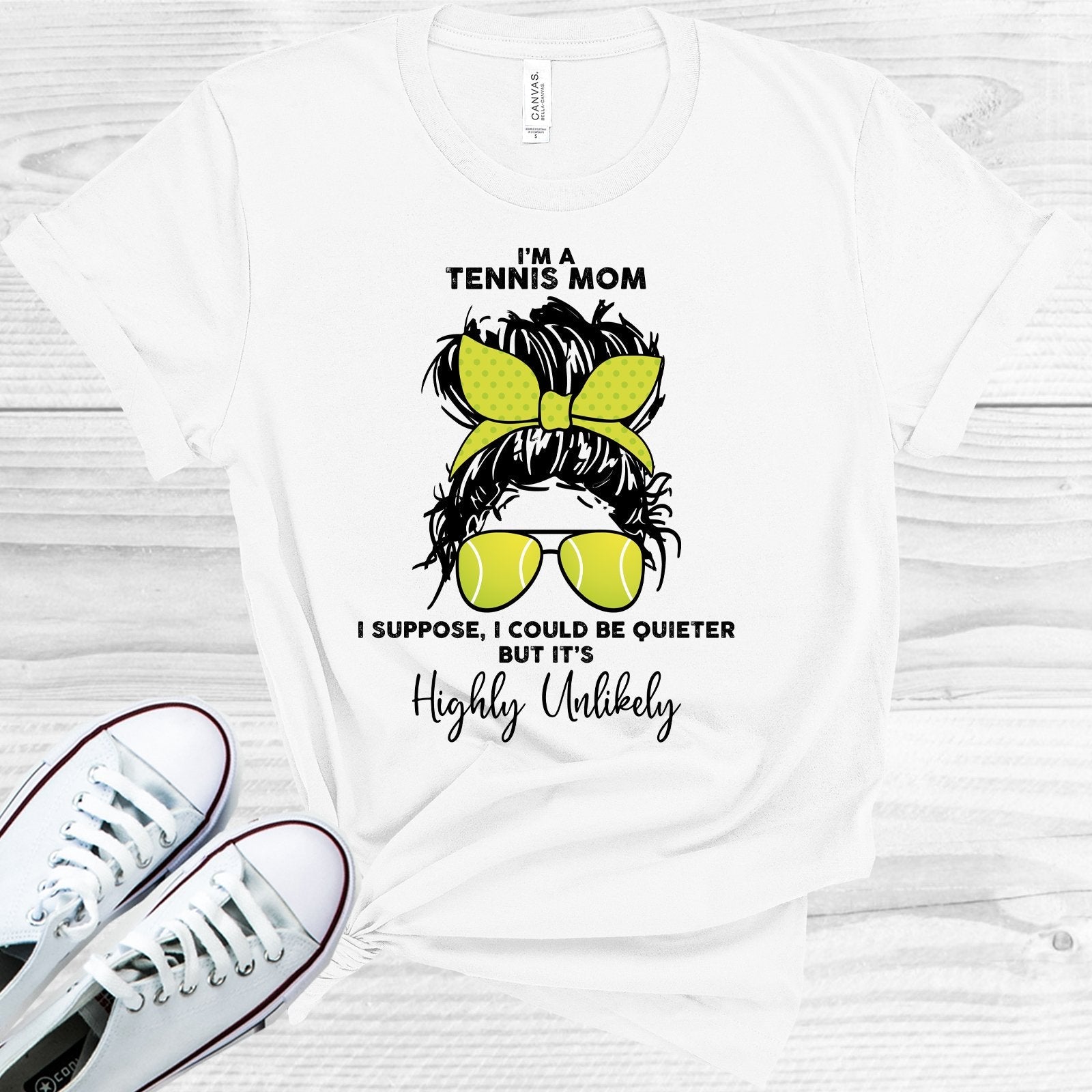I&amp;#39;m a Tennis Mom I Suppose I Could Be Quieter But It&amp;#39;s Highly Unlikely Graphic Tee