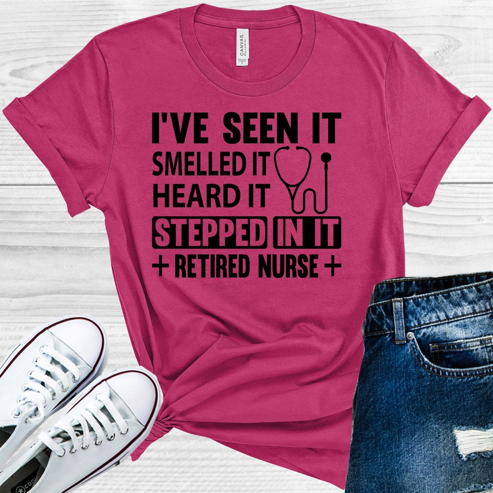 I&amp;#39;ve Seen It Smelled It Heard It Stepped In It Retired Nurse Graphic Tee
