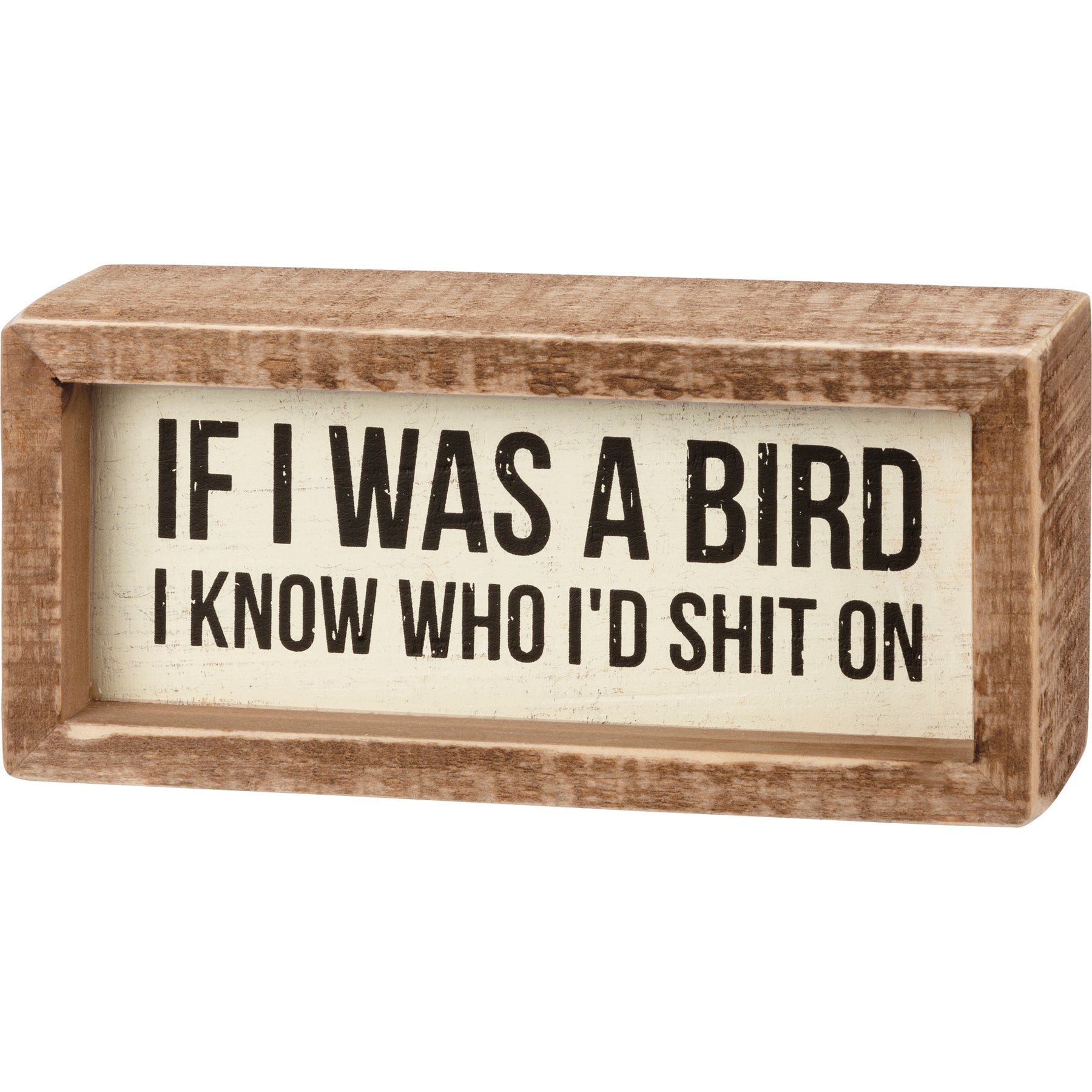 If I Was A Bird I Know Who I&amp;#39;d Shit On Inset Box Sign | Wall Desk Wooden Decor | 6&amp;quot; x 2.75&amp;quot;