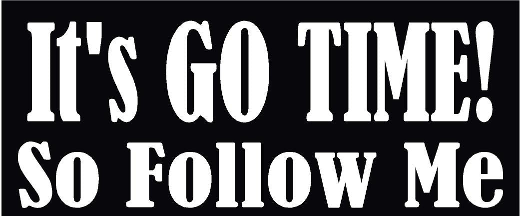 IT&amp;#39;S GO TIME SO FOLLOW ME HELMET DECAL