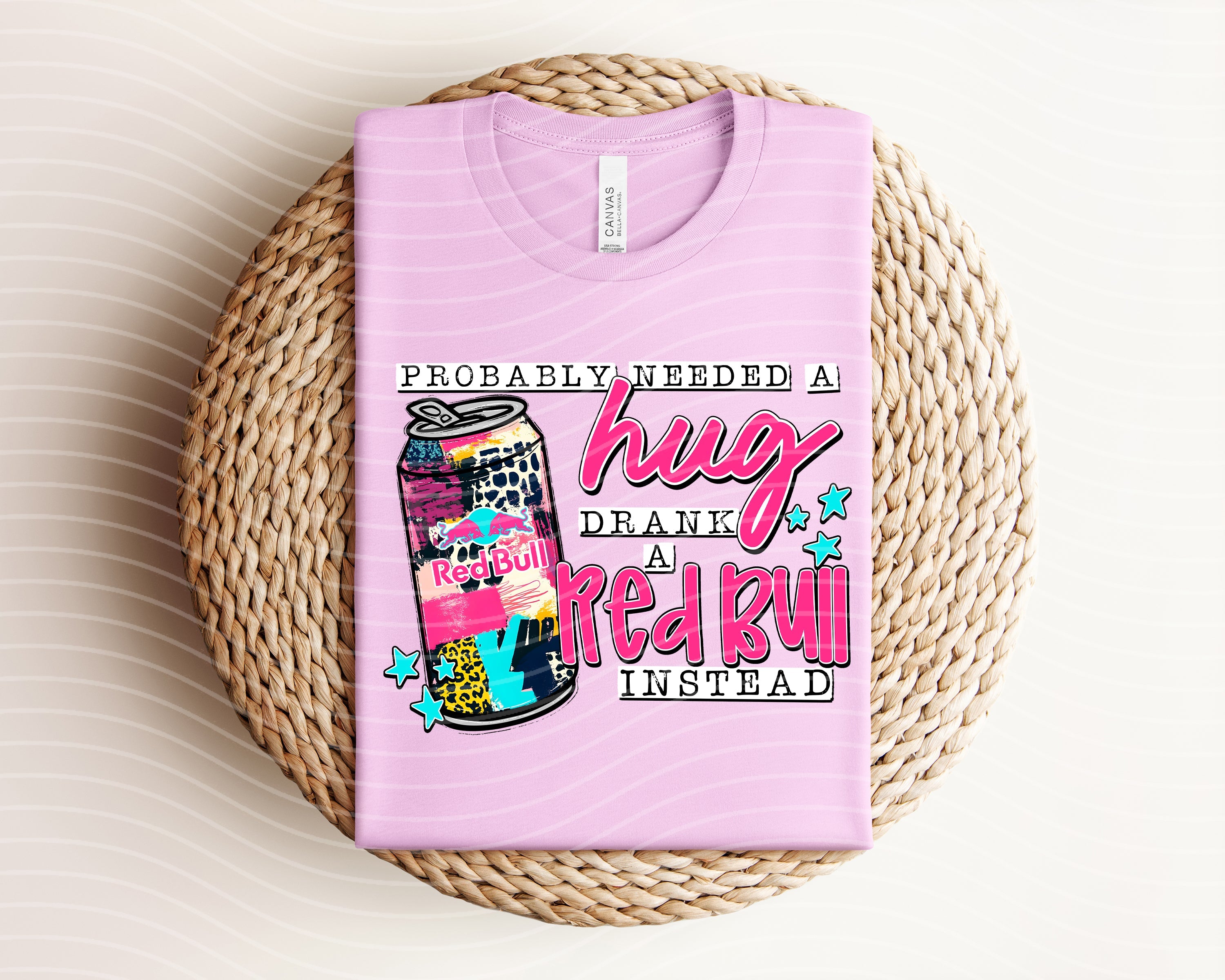 PROBABLY NEEDED A HUG DRANK A RED BULL INSTEAD GRAPHIC TEE