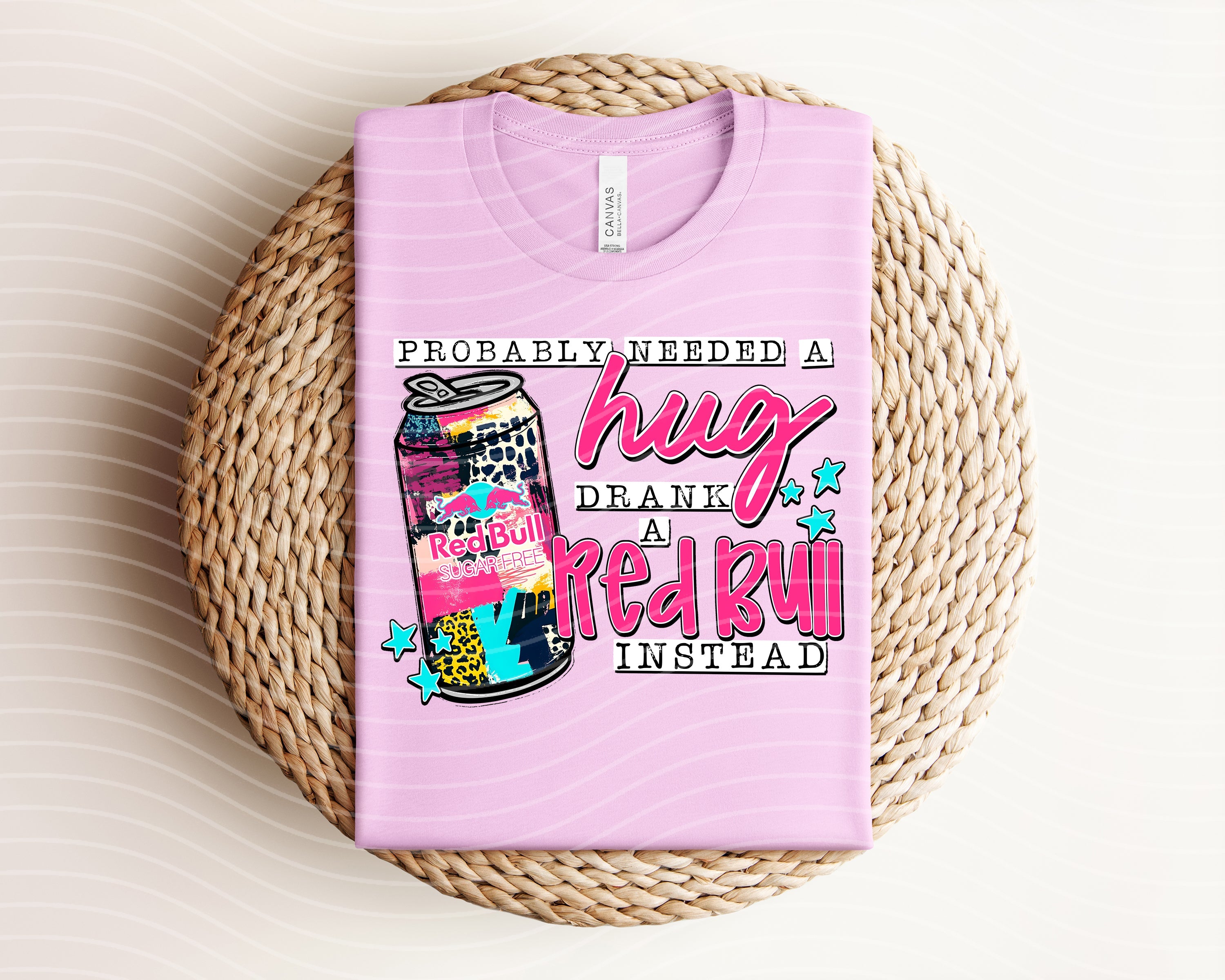 PROBABLY NEEDED A HUG DRANK A RED BULL INSTEAD GRAPHIC TEE