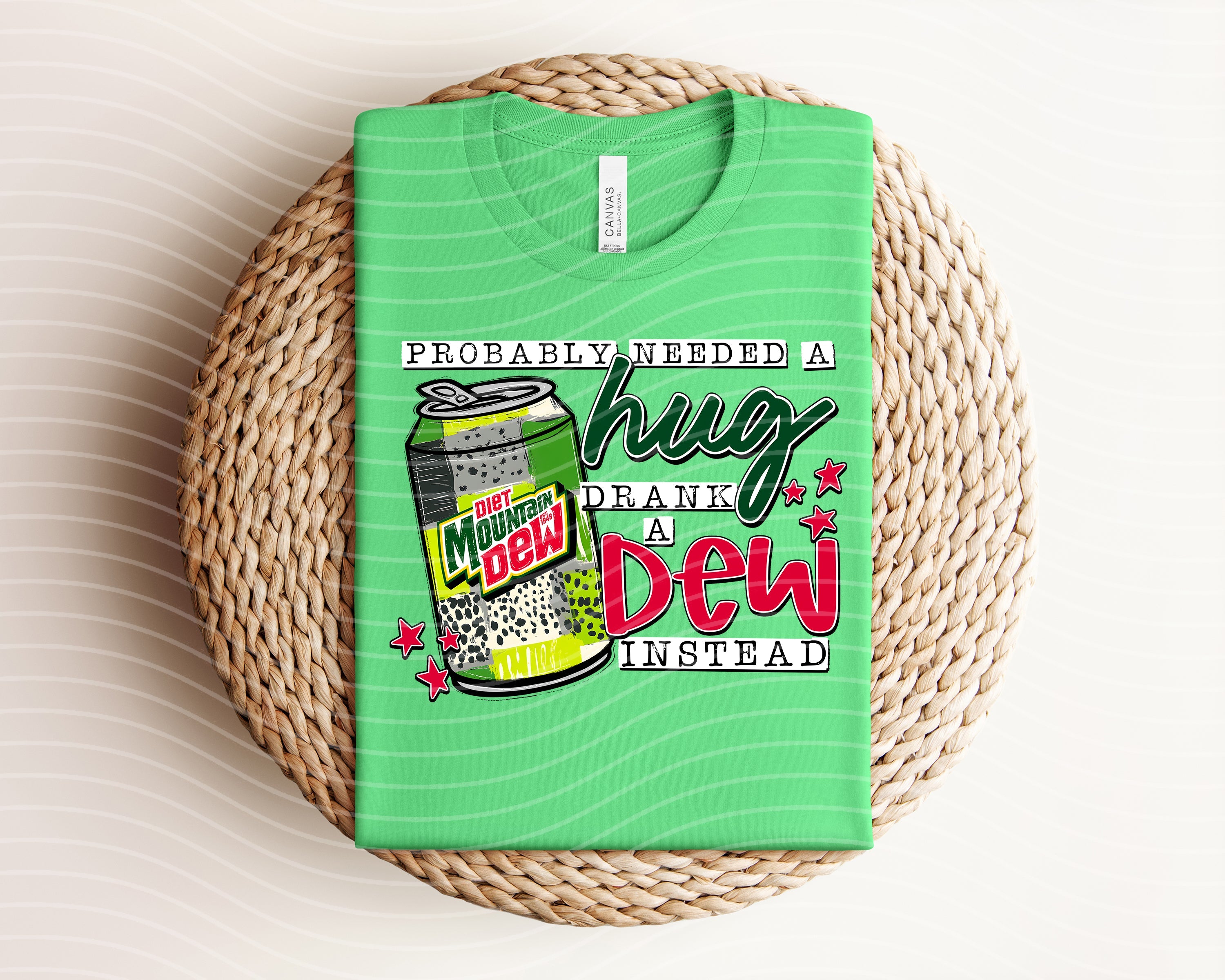 Probably Needed a Hug Drank a Diet Dew Instead Graphic Tee