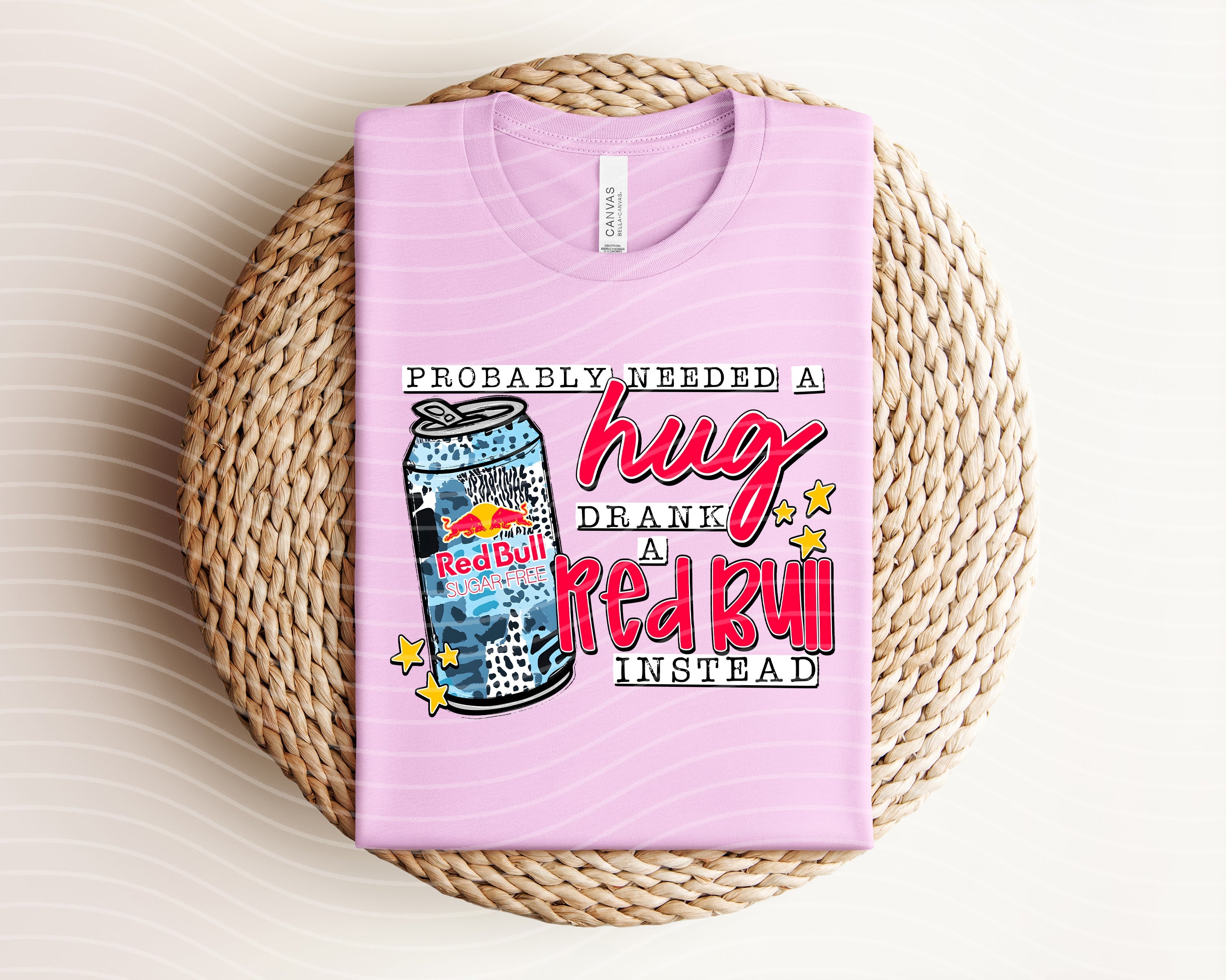 PROBABLY NEEDED A HUG DRANK A RED BULL INSTEAD GRAPHIC TEE