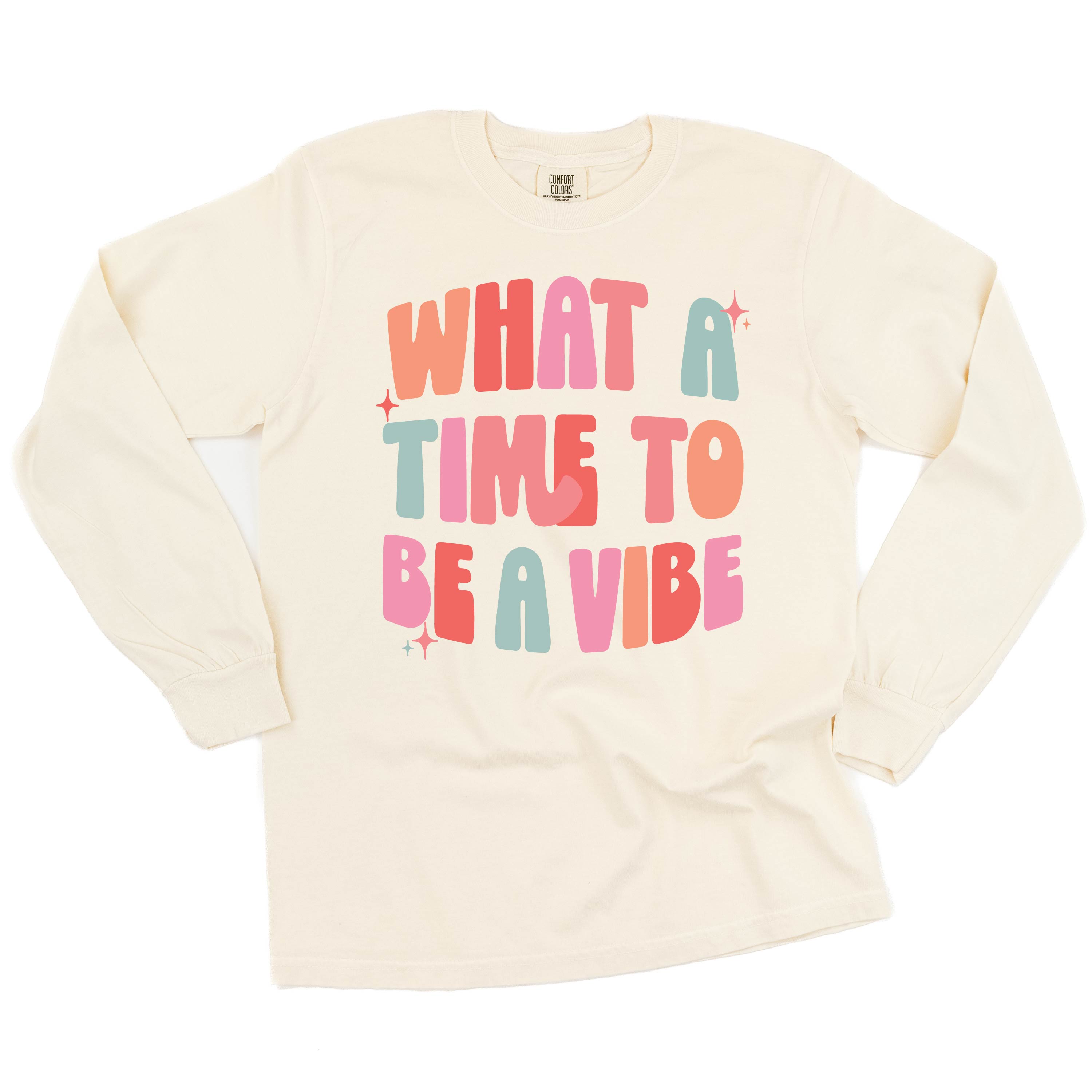 What a Time To Be a Vibe - LONG SLEEVE COMFORT COLORS TEE
