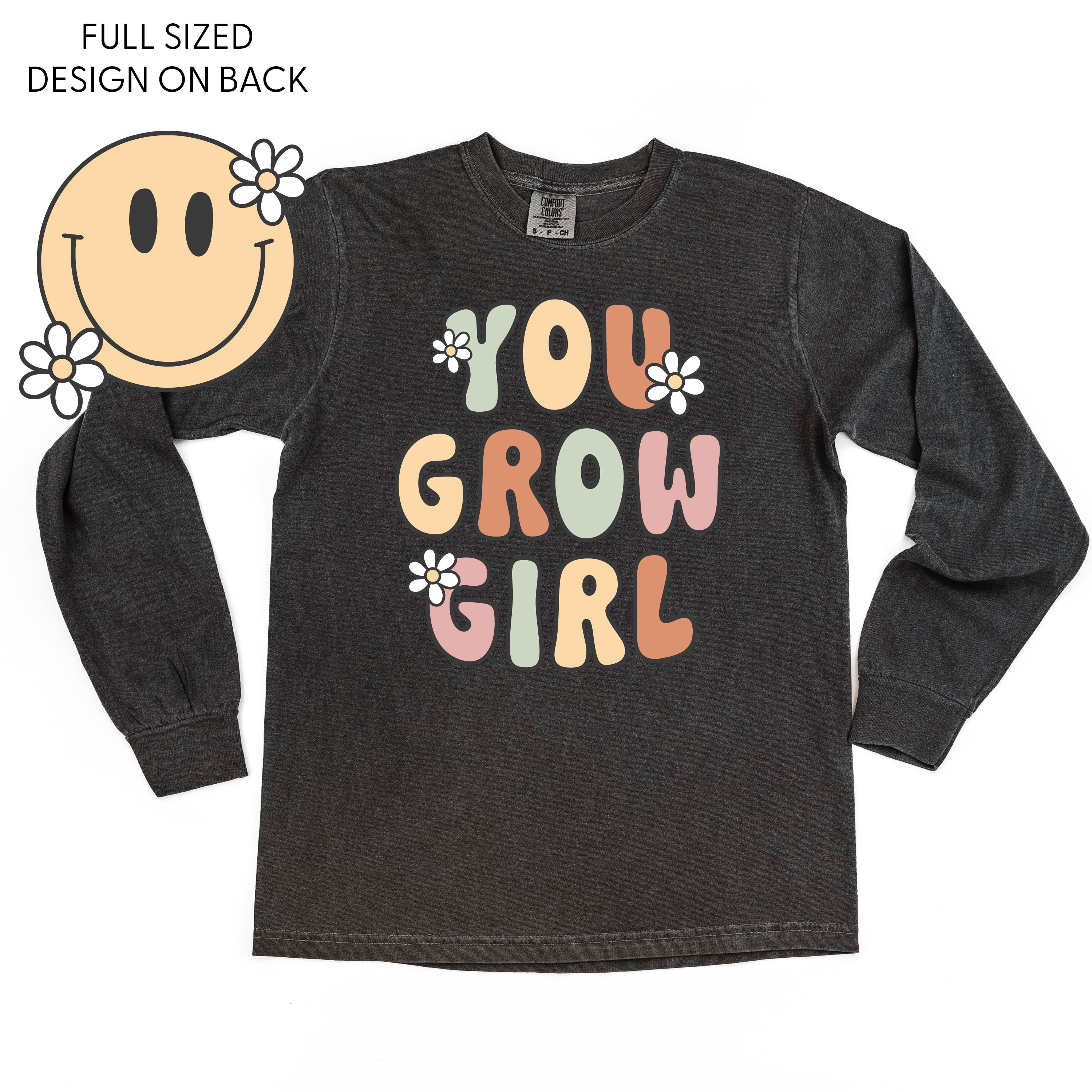 You Grow Girl on Front w/ Smiley and Flowers on Back - LONG SLEEVE COMFORT COLORS TEE