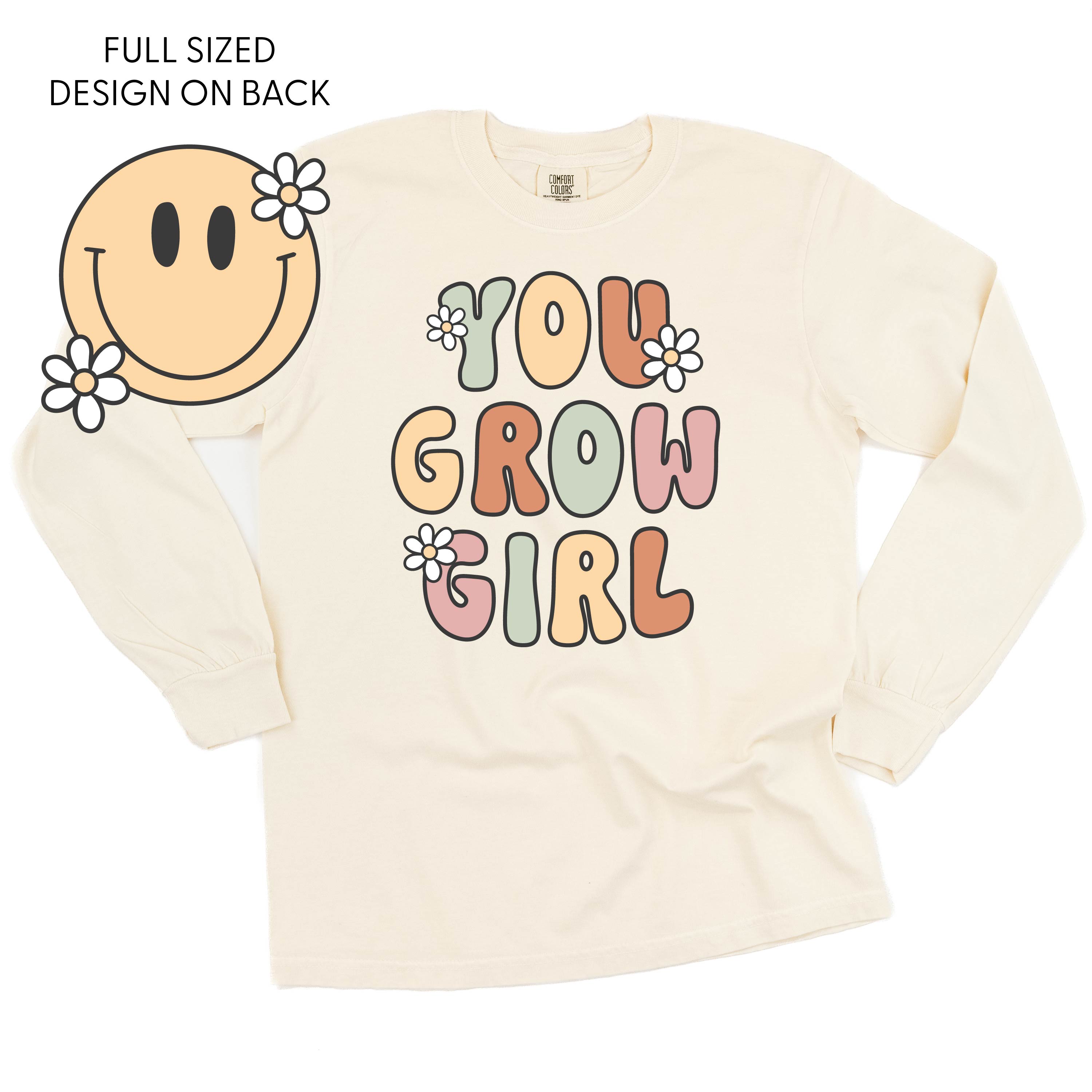 You Grow Girl on Front w/ Smiley and Flowers on Back - LONG SLEEVE COMFORT COLORS TEE