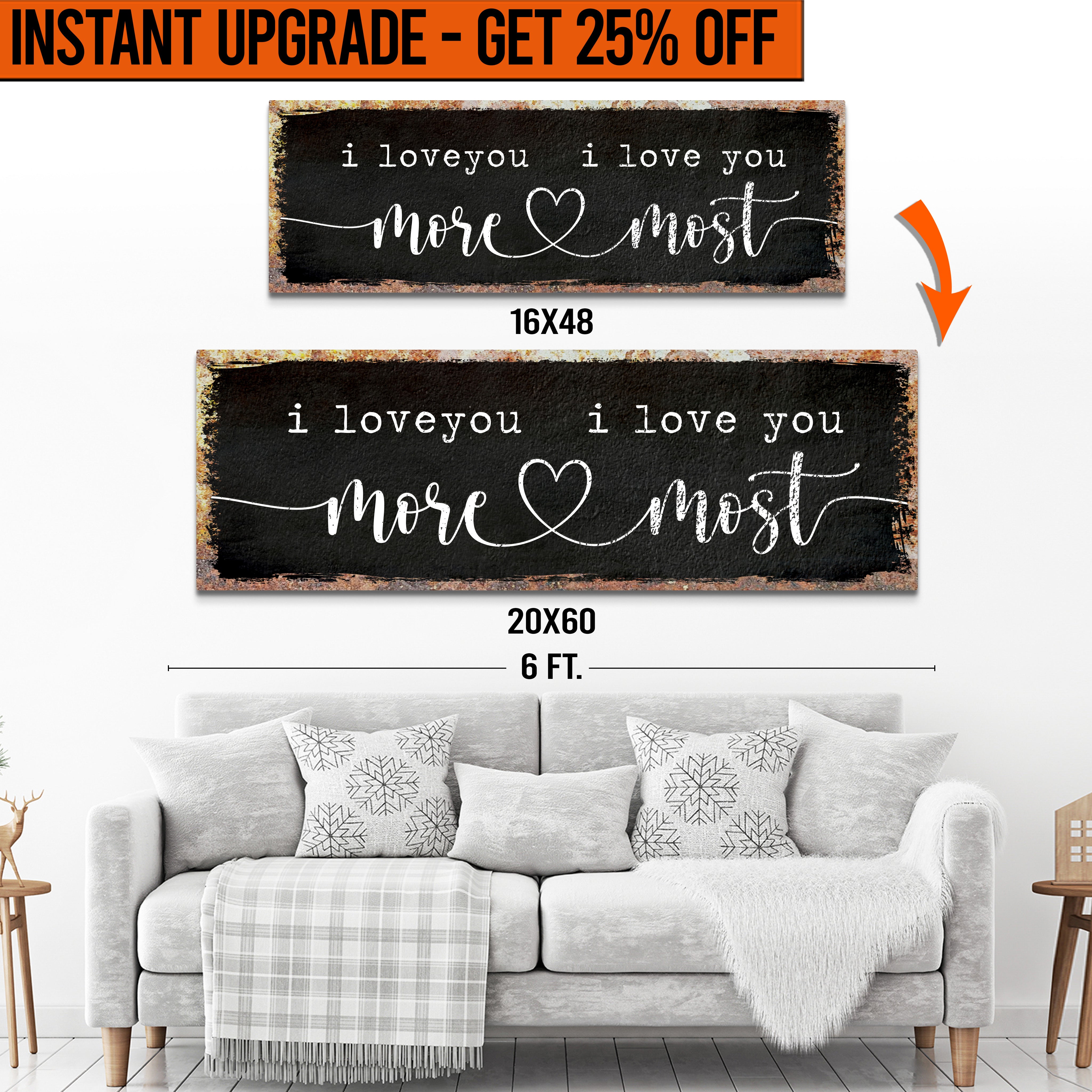 Upgrade Your 16x48 Inches &amp;#39;I Love You More I Love You Most&amp;#39; (Style 3) Canvas To 20x60 Inches