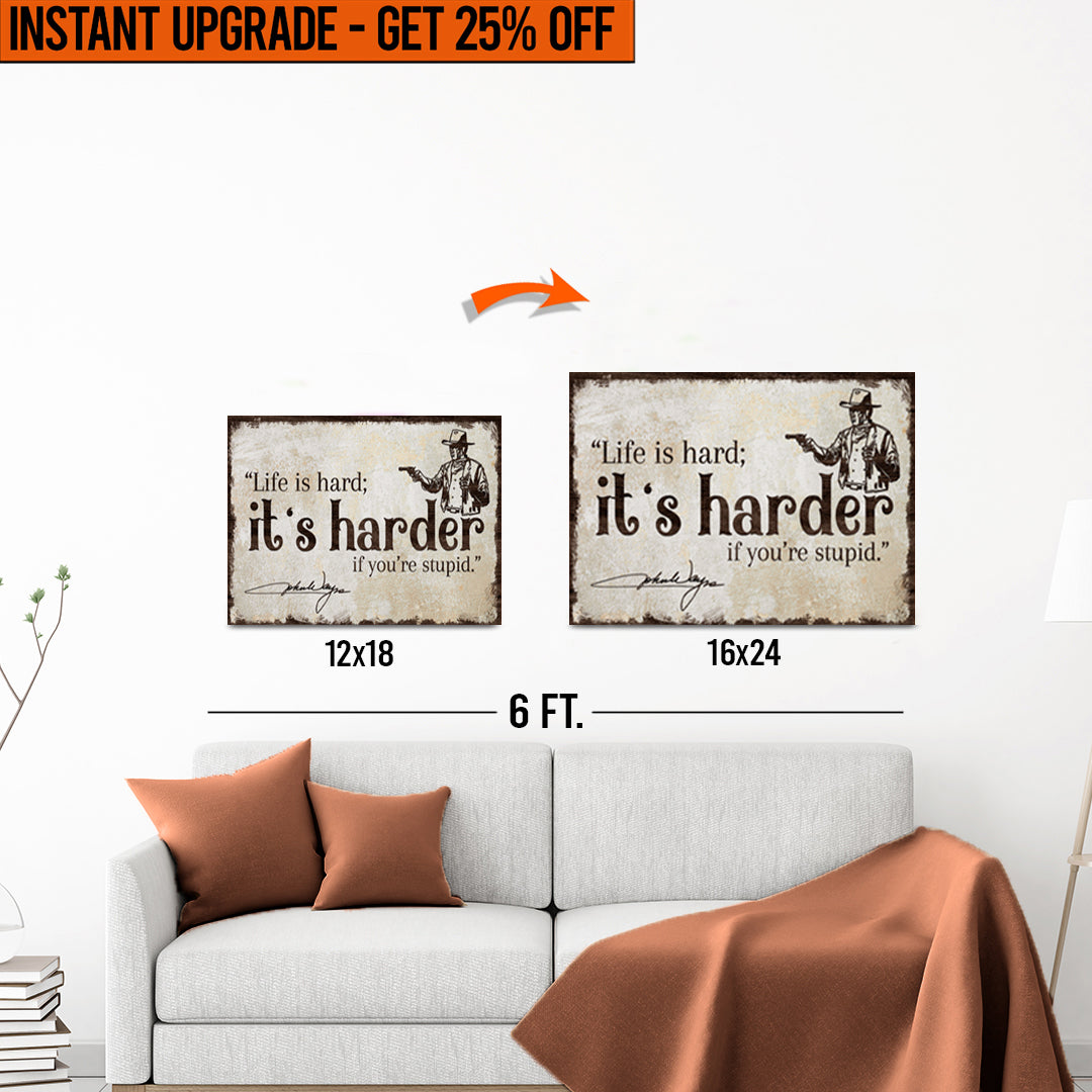 Upgrade Your 12x18 Inches &amp;#39;Life Is Hard&amp;#39; Canvas To 16x24 Inches