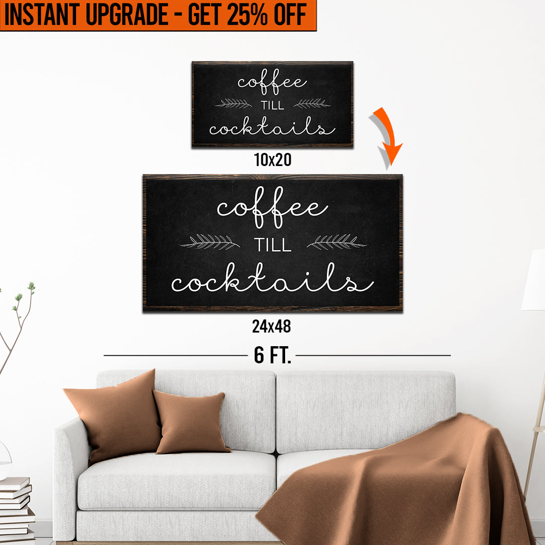 Upgrade Your 20x10 Inches &amp;#39;Coffee Till Cocktails&amp;#39; (Style 1) Canvas To 48x24 Inches