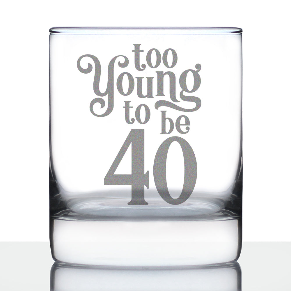 Too Young to be 40 - Funny 40th Birthday Whiskey Rocks Glass Gifts for Men &amp;amp; Women Turning 40 - Fun Whisky Tumbler