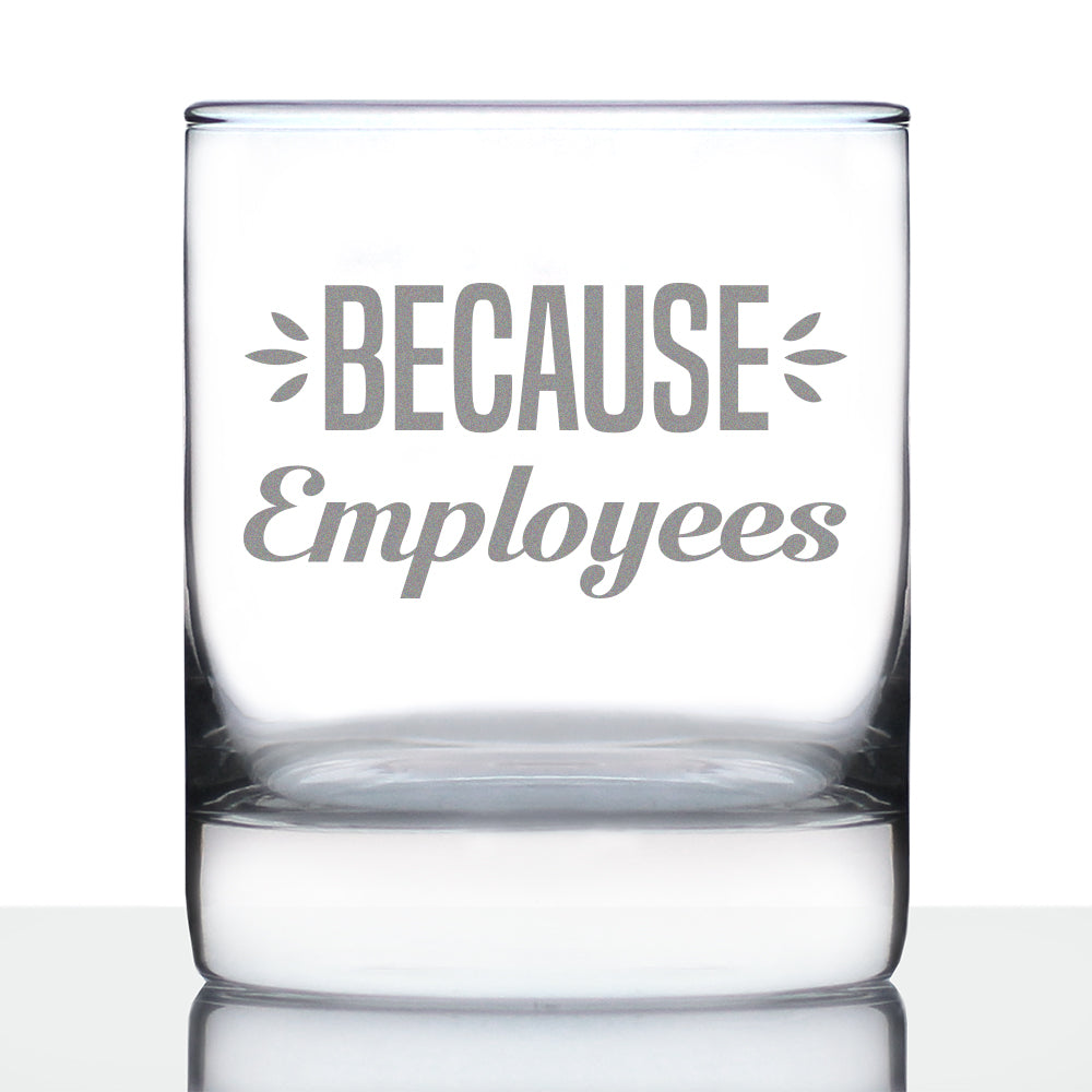 Because Employees 10oz Whiskey Rocks Glass Gifts for Men &amp;amp; Women Coworkers - Fun Whisky Drinking Tumbler Décor